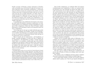 266 / MAX STIRNER EL ÚNICO Y SU PROPIEDAD / 267
Estado (excepto el Príncipe, porque representa al Estado),
cada cual puede tratar de elevarse al rango de los demás e in-
cluso superarlo, hasta arruinarlos, despojarlos y arrancarles
hasta los últimos jirones de su fortuna. Eso prueba con toda
evidencia que ante el tribunal del Estado cada uno no tiene el
valor más que de un simple individuo y no debe contar con
ningún favoritismo. Supérense unos a otros cuanto quieran y
cuanto puedan, yo, el Estado, no tengo nada que ver en eso.
Son libres de competir entre ustedes, son competidores y esa
es su posición social. Pero ante mí, el Estado, no son más que
simples individuos.161
La igualdad que se ha establecido teóricamente como princi-
pio entre todos los hombres, encuentra su aplicación y su reali-
zación práctica en la competencia, porque la igualdad no es más
que la libre competencia. Todos son, frente al Estado, simples
particulares y en la Sociedad, es decir, en la relación de unos con
otros, competidores.
Yo no tengo que ser más que un simple individuo para poder
competir con cualquier otro hombre, excepto con el Príncipe y
con su familia. Esta libertad era en tiempos pasados imposible,
ya que no se gozaba de la libertad de hacerse valer más que en
la corporación y por la corporación.
Bajo el sistema de las corporaciones y del feudalismo, el
Estado concedía privilegios, en tanto que bajo el régimen de
la competencia y del liberalismo se limita a otorgar licencias
(título dado a un candidato, estableciendo que una profesión
cualquiera le está abierta) a quien las solicite. Pero, ahora que el
Estado ha dejado librada la cuestión a los solicitantes, entrará
en conﬂicto con todos, puesto que todos y cada uno tienen el
derecho de pedir una licencia. Será “atormentado”, y se vendrá
abajo con esta tormenta.
161
El ministro Stein se reﬁrió con esta expresión al Conde de Reisach al dejarlo
en manos del gobierno Bávaro, porque, según dijo: “Un Estado como el de
Baviera tiene que valer más que un simple individuo”. Reisach había escrito en
contra de Montgelas por encargo de Stein, y era por este escrito que Montgelas
pidió su caebza y Stein se la entregó. Ver Hermann Friedrich Wilhelm Hinrichs,
Politische Vorlesungen. Unser Zeitalter und wie es geworden, nach seinen poli-
tischen, kirchlichen und wissenschaftlichen Zuständen, mit besonderem Bezug
auf Deutschland und namentlich Preussen [Lecciones políticas. Nuestra época y
su gestación según su situación política, eclesiástica y cientíﬁca, con especial ref-
erencia a Alemania y particularmente a Prusia] , tomo 1, Halle, 1843, p. 280.
Pero la libre competencia, ¿es realmente libre? ¿Es siquiera
verdaderamente una competencia, es decir, un concurso entre
las personas? Es lo que pretende ser, puesto que funda su de-
recho precisamente en ese título. En efecto, se origina del he-
cho que las personas han sido liberadas de toda dominación
personal. ¿Puede decirse que la competencia es libre cuando el
Estado, soberano por el principio de la burguesía, se las ingenia
para restringirla de mil maneras? Vean a un rico fabricante que
hace grandes negocios y al que yo querría hacerle la competen-
cia. Hazla –dice el Estado–; por mi parte, no veo nada que se
oponga a que la hagas como persona. ¡Sí, pero me haría falta un
lugar para mi instalación, me haría falta dinero! Esto es grave,
pero si no tienes dinero, no puedes pensar en competir. Y no
cabe que Tú tomes nada de nadie, porque yo protejo a la propie-
dad y a sus privilegios. La libre competencia no es libre porque
me faltan los medios para competir, las cosas necesarias para
la competencia. Contra mi persona, nada se tiene que objetar;
pero como yo no tengo las cosas, es preciso que mi persona re-
nuncie. ¿Y quién está en posesión de los medios, quién tiene esas
cosas necesarias? ¿Es quizá tal o cual fabricante? ¡No; porque
en ese caso, yo podría apropiármelas! El único propietario es el
Estado; el fabricante no es propietario; lo que posee lo tiene sólo
a titulo de concesión, de depósito.
¡Vamos, sea! Si no puedo nada contra el fabricante, voy a
competir con ese profesor de Derecho que es un necio; y yo,
que sé cien veces más que él, haré desertar a su auditorio. ¿Has
hecho tus estudios, amigo mío, y te has recibido? No; pero…
¿para qué? Poseo ampliamente los conocimientos necesarios. Lo
siento; pero aquí la competencia no es libre. Contra tu persona
nada hay que decir, pero la cosa esencial te falta: el diploma de
doctor. ¡Y ese diploma, yo, el Estado, lo exijo! Pídemelo prime-
ro muy cortésmente y luego veremos lo que hay que hacer.
He aquí a qué se reduce la libertad de la competencia. Es
preciso que el Estado, mi Señor, me caliﬁque antes como apto
para competir.
Pero además, ¿son en realidad las personas quienes compiten?
¡No, una vez más son las cosas! El dinero, en primer lugar, etc.
En la lucha habrá siempre vencidos (así el poeta mediocre
deberá ceder la palma, etc.). Pero lo que importa distinguir es
 