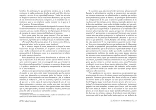 274 / MAX STIRNER EL ÚNICO Y SU PROPIEDAD / 275
hombre. Sin embargo, lo que permitía a todos, no se lo daba
realmente a nadie; solamente dejaba a cada cual libre de con-
seguirlo a través de su capacidad humana. Todas las miradas
se dirigieron entonces hacia esos bienes humanos, que a partir
de ese momento se ofrecían a cualquiera, y el resultado fue esa
tendencia que se oye deplorar a cada instante y a la que se le
da el nombre de materialismo.
El comunismo trata de frenarlo divulgando la creencia de que
los bienes humanos166
no exigen tanto trabajo y que, en una orga-
nización juiciosa, pueden obtenerse sin el gran gasto de tiempo y
de energías al parecer imprescindibles hasta el presente.
Pero ¿para quién hay que ganar tiempo? ¿Por qué tiene el
hombre necesidad de más tiempo que el preciso para reanimar
sus fuerzas, agotadas por el trabajo? Aquí el comunismo calla.
¿Por qué? ¡Pues bien, para gozar de sí mismos como Únicos,
después de haber hecho su parte como hombres!
En la primera alegría de verse autorizado a alargar la mano
hacia todo lo que es humano, no se pensó ya en desear otra
cosa y todos se lanzaron por los caminos de la competencia en
persecución de lo humano, como si su posesión fuera el objeto
de todos nuestros desvelos.
Pero después de una carrera desenfrenada se advierte al ﬁn
que la riqueza no da la felicidad. Y trata uno de obtener lo nece-
sario con menos gasto y de no consagrarle más que el tiempo y
los trabajos indispensables. La riqueza se encuentra despreciada
y la pobreza satisfecha, la indigencia irresponsable se convierte
en el ideal seductor.
¿Es necesario que ciertas funciones humanas para las que todo
el mundo se cree apto, estén mejor remuneradas que las demás
y que para alcanzarlas se entreguen todas las fuerzas y toda la
energía? La frase empleada con tanta frecuencia: ¡Ah, si yo fuese
ministro, si yo fuese el..., esto no ocurriría, expresa la convicción
de que uno se siente capaz de representar el papel de uno de esos
dignos personajes ; entonces uno percibe que para este tipo de
tareas no es necesario ser único, sino apenas poseer una cultura
que es, sino para todos, al menos accesible a muchos, puesto que
para ello sólo se necesita ser un hombre común.
166
Aquellos que presentan una utilidad general y pueden ser realizados por cual-
quiera, por el simple hecho de ser humano (N.R.).
Si asumimos que, así como el orden pertenece a la esencia del
Estado, la subordinación también se encuentra en su naturale-
za, entonces vemos que sus subordinados, o aquellos que reciben
trato preferencial, gozan de bienes y de privilegios desmesurados
en comparación de los que ocupan los grados inferiores de la
escala social. Sin embargo, estos últimos, inspirados primero por
la doctrina socialista, y más tarde, sin duda, también por un senti-
miento egoísta, se atreven a preguntar: Señores privilegiados ¿qué
es lo que hace la seguridad de su propiedad? y se responden ellos
mismos: ¡Su propiedad está segura, porque nos abstenemos de
atacarla! ¿Y qué nos dan en recompensa? No tienen para la gente
común más que golpes y desprecio, la vigilancia de la policía y un
catecismo con un principio fundamental: ¡Respeta lo que no es
tuyo, lo que pertenece a otro! ¡Respeta a los demás, y en particu-
lar a tus superiores! A eso respondemos: ¿quieren nuestro respe-
to? Sea, pero cómprenlo al precio que pedimos por él. Queremos,
sí, dejarles su propiedad, pero mediante una compensación suﬁ-
ciente. Realmente, que es lo que hace el general en tiempo de paz
para compensar los muchos miles que recibe anualmente ¿Qué
compensación recibimos de ustedes por comer papas, mientras
los miramos como tranquilamente engullen ostras? Cómprennos
tan sólo esas ostras, igual que nosotros tenemos que comprarles
las patatas, y podrán continuar comiéndolas en paz. ¿Se imaginan
quizá que las ostras no son tan nuestras como suyas? Gritarían
¡violencia! si nos vieran llenar nuestro plato con ellas y consumir-
las en lugar suyo, y tendrían razón. Sin violencia, no las tendre-
mos, del mismo modo que ustedes sólo las tienen porque hacen
violencia sobre nosotros.
Pero quédense con las ostras y pasemos a una propiedad que
nos toca más de cerca, al trabajo, puesto que la primera es sólo
posesión. Nosotros padecemos doce horas al día con el sudor
en nuestra frente y nos dan por eso unas pocas monedas. ¡Pues
bien! Háganse pagar su trabajo al mismo precio. ¡Eso no los sa-
tisface! ¿Se imaginan acaso que nuestro trabajo está regiamente
pagado con esas monedas, en tanto que el suyo vale un sueldo
de varios miles de billetes? Pero si no tasaran el suyo a tan alto
precio, y si nos dejasen sacar mejor partido del nuestro, ¿quién
les dice que no seríamos capaces de producir cosas más impor-
tantes que todo lo que han hecho hasta aquí con sus millares de
 