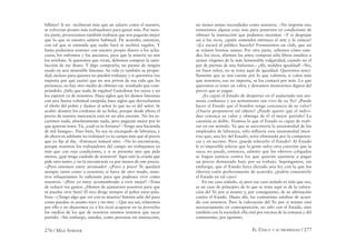 276 / MAX STIRNER EL ÚNICO Y SU PROPIEDAD / 277
billetes? Si no recibieran más que un salario como el nuestro,
se volverían pronto más trabajadores para ganar más. Por nues-
tra parte, proyectamos también trabajos que nos pagarán mejor
que lo que es nuestro salario habitual. De acuerdo, entonces,
con tal que se entienda que nadie hará ni recibirá regalos. Y
hasta podremos sostener con nuestro propio dinero a los acha-
cosos, los enfermos y los ancianos, para que la miseria no nos
los arrebate. Si queremos que vivan, debemos comprar la satis-
facción de ese deseo. Y digo comprarla; no pienso de ningún
modo en una miserable limosna. Su vida es también su propie-
dad, incluso para quienes no pueden trabajar; y si queremos (no
importa por qué razón) que no nos priven de esa vida que les
pertenece, no hay otro medio de obtener ese resultado que com-
prándolo. ¡Sólo que nada de regalos! Guárdense los suyos y no
los esperen ya de nosotros. Hace siglos que les damos limosnas
con una buena voluntad estúpida; hace siglos que derrochamos
el óbolo del pobre y damos al señor lo que no es del señor. Se
acabó: desaten los cordones de su bolsa, porque desde ahora el
precio de nuestra mercancía está en un alza enorme. No les sa-
caremos nada, absolutamente nada, pero pagarán mejor por lo
que quieran tener. Tú, ¿cuál es tu fortuna? –Tengo una hacienda
de mil fanegas–. Pues bien, Yo soy tu encargado de labranza, y
de ahora en adelante no trabajaré ya tu campo más que al precio
que yo ﬁje al día. –Entonces tomaré otro. –No lo encontrarás,
porque nosotros los trabajadores del campo no trabajamos ya
más que con esas condiciones, y si se presenta uno que pida
menos, ¡qué tenga cuidado de nosotros! Aquí está la criada que
pide otro tanto, y no la encontrarás ya por menos de este precio.
–¡Pero entonces estoy arruinado! –¡Poco a poco! Te quedará
siempre tanto como a nosotros; si fuera de otro modo, noso-
tros rebajaríamos lo suﬁciente para que pudieses vivir como
nosotros. –¡Pero yo estoy acostumbrado a vivir mejor! –Trata
de reducir tus gastos. ¿Hemos de ajustarnos nosotros para que
tú puedas vivir bien? El rico dirige siempre al pobre estas pala-
bras: –¿Tengo algo que ver con tu miseria? Intenta salir del paso
como puedas: es asunto tuyo y no mío. – Que sea así; velaremos
por ello y no dejaremos ya a los ricos acaparar en su provecho
los medios de los que de nosotros mismos tenemos que sacar
partido. –Sin embargo, ustedes, como personas sin instrucción,
no tienen tantas necesidades como nosotros. –No importa eso;
tomaremos alguna cosa más para ponernos en condiciones de
obtener la instrucción que podamos necesitar. –Y si despojan
así a los ricos, ¿quién sostendrá entonces el arte y la ciencia?
–¡Le tocará al público hacerlo! Formaremos un club, que así
se reúnen bonitas sumas. Por otra parte, sabemos cómo uste-
des, los ricos, alientan las artes; compran sólo libros insulsos o
santas vírgenes de la más lamentable vulgaridad, cuando no el
par de piernas de una bailarina.– ¡Ah, maldita igualdad! –No,
mi buen señor, no se trata aquí de igualdad. Queremos senci-
llamente que se nos cuente por lo que valemos; si valen más
que nosotros, eso no importa, se los contará por más. Lo que
queremos es tener un valor, y deseamos mostrarnos dignos del
precio que se pague.
¿Es capaz el Estado de despertar en el asalariado tan ani-
mosa conﬁanza y un sentimiento tan vivo de su Yo? ¿Puede
hacer el Estado que el hombre tenga conciencia de su valor?
¿Osaría proponerse tal objeto? ¿Puede querer que el indivi-
duo conozca su valor y obtenga de él el mejor partido? La
cuestión es doble. Veamos lo que el Estado es capaz de reali-
zar en ese sentido. Ya que se necesitaría la unanimidad de los
empleados de labranza, sólo inﬂuiría esta unanimidad mien-
tras que, una ley del Estado, sería eliminada por la competen-
cia y en secreto. Pero ¿puede tolerarlo el Estado? Al Estado
le es imposible tolerar que la gente sufra otra coerción que la
suya; no puede, entonces, admitir que los obreros coligados
se hagan justicia contra los que quieran ajustarse a pagar
un precio demasiado bajo por su trabajo. Supongamos, sin
embargo, que el Estado haya dictado una ley con la que los
obreros estén perfectamente de acuerdo; ¿podría consentirlo
el Estado en tal caso?
En ese caso aislado, sí; pero ese caso aislado es más que eso,
es un caso de principio; de lo que se trata aquí es de la valora-
ción del Yo por sí mismo y, por consiguiente, de su aﬁrmación
contra el Estado. Hasta ahí, los comunistas estaban de acuer-
do con nosotros. Pero la valoración del Yo por sí mismo está
necesariamente en contraposición, no sólo con el Estado, sino
también con la sociedad: ella está por encima de la comuna y del
comunismo, por egoísmo.
 