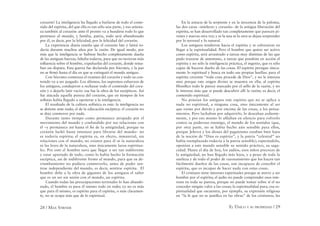 28 / MAX STIRNER EL ÚNICO Y SU PROPIEDAD / 29
corazón? La inteligencia ha llegado a burlarse de todo el conte-
nido del espíritu, del que ella es tan sólo una parte, y eso amena-
za también al corazón: ante él pronto va a hundirse todo lo que
pertenece al mundo, y familia, patria, todo será abandonado
por él, es decir, por la felicidad, por la felicidad del corazón.
La experiencia diaria enseña que el corazón late y latirá to-
davía durante muchos años por la razón. De igual modo, por
más que la inteligencia se hubiese hecho completamente dueña
de las antiguas fuerzas, faltaba todavía, para que no tuvieran más
inﬂuencia sobre el hombre, expulsarlas del corazón, donde reina-
ban sin disputa. Esta guerra fue declarada por Sócrates, y la paz
no se ﬁrmó hasta el día en que se extinguió el mundo antiguo.
Con Sócrates comienza el examen del corazón y todo su con-
tenido va a ser juzgado. Los últimos, los supremos esfuerzos de
los antiguos, condujeron a rechazar todo el contenido del cora-
zón y a dejarlo latir vacío: esa fue la obra de los escépticos. Así
fue atacada aquella pureza del corazón, que en tiempos de los
soﬁstas había llegado a oponerse a la inteligencia.
El resultado de la cultura sofística es este: la inteligencia no
se detiene ante nada; el de la educación escéptica: el corazón no
se deja conmover por nada.
Durante tanto tiempo como permanece atrapado por el
movimiento del mundo y confundido por sus relaciones con
él –y permanece así hasta el ﬁn de la antigüedad, porque su
corazón luchó hasta entonces para librarse del mundo– no
es todavía espíritu; el espíritu es, en efecto, inmaterial, sin
relaciones con el mundo; no existen para él ni la naturaleza
ni las leyes de la naturaleza, sino únicamente lazos espiritua-
les. Por esto el hombre tuvo que llegar a ser tan indiferente
y estar apartado de todo, como lo había hecho la formación
escéptica, así de indiferente frente al mundo, para que su de-
rrumbamiento no pudiera conmoverlo, antes de poder sen-
tirse independiente del mundo, es decir, sentirse espíritu. El
hombre debe a la obra de gigantes de los antiguos el saber
que es un ser sin unión con el mundo, un espíritu.
Cuando todas las preocupaciones terrenales lo han abando-
nado, el hombre es para él mismo todo en todo; ya no es más
que para él mismo, es espíritu para el espíritu, o más claramen-
te, no se ocupa más que de lo espiritual.
En la astucia de la serpiente y en la inocencia de la paloma,
las dos caras –intelecto y corazón– de la antigua liberación del
espíritu, se han desarrollado tan completamente que parecen jó-
venes y nuevas otra vez; y ni la una ni la otra se dejan sorprender
por lo terrenal y lo natural.
Los antiguos tendieron hacia el espíritu y se esforzaron en
llegar a la espiritualidad. Pero el hombre que quiere ser activo
como espíritu, será arrastrado a tareas muy distintas de las que
pudo trazarse de antemano, a tareas que pondrán en acción el
espíritu y no sólo la inteligencia práctica, el ingenio, que es sólo
capaz de hacerse dueño de las cosas. El espíritu persigue única-
mente lo espiritual y busca en todo sus propias huellas: para el
espíritu creyente “toda cosa procede de Dios”, y no le interesa
sino porque este origen divino se muestra en ella; al espíritu
ﬁlosóﬁco todo le parece marcado por el sello de la razón, y no
le interesa más que si puede descubrir allí la razón; es decir, el
contenido espiritual.
No poseían los antiguos este espíritu que no se aplica a
nada no espiritual, a ninguna cosa, sino únicamente al ser
que existe por detrás y por encima de las cosas, a los pensa-
mientos. Pero luchaban por adquirirlo, lo deseaban ardiente-
mente, y por eso mismo lo aﬁlaban en silencio para volverlo
contra su poderoso enemigo, el mundo de los sentidos (que,
por otra parte, no se había hecho aún sensible para ellos,
porque Jehová y los dioses del paganismo estaban bien lejos
de la noción de “Dios es espíritu”, y la patria “celestial” no
había reemplazado todavía a la patria sensible); esperándolo,
oponían a este mundo sensible su sentido práctico, su saga-
cidad. Hasta el día de hoy, los judíos, esos niños precoces de
la antigüedad, no han llegado más lejos, y a pesar de toda la
sutileza y de todo el poder de razonamiento que los hacen tan
fácilmente dueños de las cosas, son incapaces de concebir el
espíritu, que es incapaz de hacer nada con estas cosas.
El cristiano tiene intereses espirituales porque se atreve a ser
hombre por el espíritu; el judío no puede comprender esos inte-
reses en toda su pureza, porque no puede tomar sobre sí el no
conceder ningún valor a las cosas; la espiritualidad pura, esa es-
piritualidad que encuentra, por ejemplo, su expresión religiosa
en “la fe que no se justiﬁca en las obras” de los cristianos, les
 