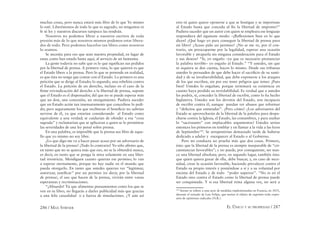 286 / MAX STIRNER EL ÚNICO Y SU PROPIEDAD / 287
muchas cosas, pero nunca estará más libre de lo que Yo mismo
lo esté. Liberémonos de todo lo que es sagrado, no tengamos ni
fe ni ley y nuestros discursos tampoco las tendrán.
Nosotros no podemos librar a nuestros escritos de toda
presión más de lo que nosotros mismos podemos estar libera-
dos de todo. Pero podemos hacerlos tan libres como nosotros
lo seamos.
Se necesita para eso que sean nuestra propiedad, en lugar de
estar, como han estado hasta aquí, al servicio de un fantasma.
La gente todavía no sabe que es lo que signiﬁcan sus pedidos
por la libertad de prensa. A primera vista, lo que quieren es que
el Estado libere a la prensa. Pero lo que se pretende en realidad,
es que ésta no tenga que contar con el Estado. Lo primero es una
petición que se dirige al Estado; lo segundo, una rebelión contra
el Estado. La petición de un derecho, incluso en el caso de la
ﬁrme reivindicación del derecho a la libertad de prensa, supone
que el Estado es el dispensador, del que no se puede esperar más
que un don, una concesión, un otorgamiento. Pudiera suceder
que un Estado actúe tan insensatamente que concediese lo pedi-
do; pero seguramente los que recibieran el beneﬁcio no sabrían
servirse de él, ya que estarían considerando al Estado como
equivalente a una verdad; se cuidarían de ofender a esa “cosa
sagrada” y reclamarían que se aplicaran a quien se lo permitiese
las severidades de una ley penal sobre prensa.
En una palabra, es imposible que la prensa sea libre de aque-
llo que yo mismo no soy libre.
¿Lo que digo me va a hacer pasar acaso por un adversario de
la libertad de la prensa? ¡Todo lo contrario! Yo sólo aﬁrmo que,
en tanto que no se quiera más que eso, no se la obtendrá nunca,
es decir, en tanto que se ponga la mira solamente en una liber-
tad irrestricta. Mendiguen cuanto quieran ese permiso; lo van
a esperar eternamente, porque no hay nadie en el mundo que
pueda otorgarlo. En tanto que ustedes quieran ver “legitimar,
autorizar, justiﬁcar” por un permiso (es decir, por la libertad
de prensa), el uso que hacen de la prensa, vivirán entre vanas
esperanzas y recriminaciones.
“¡Absurdo! Tú que alimentas pensamientos como los que se
ven en tu libro, no llegarás a darles publicidad más que gracias
a una feliz casualidad o a fuerza de simulaciones. ¿Y aún así
eres tú quien quiere oponerse a que se hostigue y se importune
al Estado hasta que conceda al ﬁn la libertad de imprimir?”
Pudiera suceder que un autor con quien se empleara ese lenguaje
respondiera del siguiente modo: –¡Reﬂexionen bien en lo que
dicen! ¿Qué hago yo para conseguir la libertad de prensa para
mi libro? ¿Acaso pido un permiso? ¿No se me ve, por el con-
trario, sin preocuparme por la legalidad, esperar una ocasión
favorable y atraparla sin ninguna consideración para el Estado
y sus deseos? “Si, yo engaño –ya que es necesario pronunciar
la palabra terrible– yo engaño al Estado.” “Y ustedes, sin que
ni siquiera se den cuenta, hacen lo mismo. Desde sus tribunas
ustedes lo persuaden de que debe hacer el sacriﬁcio de su santi-
dad y de su invulnerabilidad, que debe exponerse a los ataques
de los que escriben, sin por eso tener peligros que temer. ¡Pues
bien! Ustedes lo engañan; porque terminará su existencia en
cuanto haya perdido su inviolabilidad. Es verdad que a ustedes
les podría, sí, conceder la libertad de escribir, como lo ha hecho
Inglaterra. Ustedes son los devotos del Estado, son incapaces
de escribir contra él, aunque puedan ver abusos que reformar
y “defectos que enmendar”. ¿Pero cómo? ¿Los adversarios del
Estado se aprovecharán de la libertad de la palabra para despa-
charse contra la Iglesia, el Estado, las costumbres, y para asaltar
lo “sacrosanto” con implacables argumentos? Ustedes serían
entonces los primeros en temblar y en llamar a la vida a las leyes
de Septiembre169
. Se arrepentirían demasiado tarde de haberse
dedicado a adular y enceguecer al Estado o al Gobierno.
Pero mi conducta no prueba más que dos cosas. Primero,
ésta: que la libertad de la prensa es siempre inseparable de “cir-
cunstancias favorables”; y no puede, por consiguiente, ser nun-
ca una libertad absoluta; pero, en segundo lugar, también ésta:
que quien quiera gozar de ella, debe buscar, y, en caso de nece-
sidad, crear la ocasión favorable, haciendo prevalecer contra el
Estado su propio interés y poniéndose a sí y a su voluntad por
encima del Estado y de todo “poder superior”. “No es en el
Estado sino contra el Estado como la libertad de prensa puede
ser conquistada. Y si esa libertad reina alguna vez, no será a
169
Stirner se reﬁere a una serie de medidas implementadas en Francia, en 1835,
durante el reinado de Luis Felipe, que tenían el objeto de suprimir toda expre-
sión de opiniones radicales (N.R.).
 