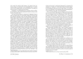 30 / MAX STIRNER EL ÚNICO Y SU PROPIEDAD / 31
está cerrada. Su realismo aleja siempre a los judíos de los cris-
tianos, porque lo espiritual es tan ininteligible para el realista
como lo real es despreciable a los ojos del espíritu. Los judíos no
tienen más que “el espíritu de este mundo”.
El ingenio y la profundidad de los antiguos están tan aleja-
dos del espíritu y de la espiritualidad del mundo cristiano como
la tierra lo está del cielo.
Las cosas de este mundo no conmueven ni angustian al que se
siente un espíritu libre; no le preocupan, porque sería preciso, para
que continuase sintiendo su peso, que fuese limitado y que les diera
todavía alguna importancia, esto es, que siguiera preocupado por su
“amada vida”. El que se dedica exclusivamente a saberse y sentirse
espíritu puro, se preocupa poco de los acontecimientos desagrada-
bles que puedan sucederle, y no piensa de ningún modo en como
organizarse para tener una vida libre y agradable. Las incomodida-
des de la vida sujeta a las cosas no lo afectan, porque no vive más
que por el espíritu, y de alimentos completamente espirituales. Sin
duda, como el primer animal, pero casi sin darse cuenta, bebe, come,
y cuando el pasto le falta su cuerpo muere; pero como espíritu sabe
que es inmortal, y sus ojos se cierran en medio de una meditación
o de una plegaria. Toda su vida se limita a sus relaciones con lo
espiritual: él piensa, el resto no es nada; cualquiera sea la dirección
que tome su actividad en los dominios del espíritu, plegaría, contem-
plación o especulación ﬁlosóﬁca, siempre sus esfuerzos se realizan
bajo la forma de un pensamiento, y por eso Descartes, cuando llegó
a entender completamente esta verdad, pudo decir: “pienso, luego
soy”. Eso signiﬁca que mi pensamiento es mi ser y mi vida, que no
tengo otra vida más que mi vida espiritual, ni otra existencia más que
mi existencia en tanto espíritu, en ﬁn, que soy absolutamente espíritu
y nada más que espíritu. El desgraciado Peter Schlemhil, que había
perdido su sombra11
, es el retrato de ese hombre hecho espíritu, por-
que el cuerpo del espíritu no hace sombra. ¡Con los antiguos era muy
distinto! Por enérgicos, por viriles que se mostraran frente a la poten-
cia de las cosas, no podían hacer más que reconocer esta potencia,
y su poder se limitaba a proteger todo lo posible su vida contra ella.
Sólo muy tarde reconocieron que su “verdadera vida” no era la que
participaba de las luchas del mundo, sino la vida “espiritual”, “que
11
PersonajedesgraciadodeunanoveladelSigloXIX,delalemánAdalbertVonChamisso,
que vende su sombra al diablo a cambio de una bolsa de oro que nunca se acaba (N.R.).
se desvía de las cosas”; y el día que lo advirtieron, se convirtieron en
cristianos, en “modernos” e innovadores frente al mundo antiguo.
La vida espiritual, ajena a las cosas de aquí abajo, ya no tiene sus
raíces en la naturaleza, “no se alimenta más que de pensamientos”,
y no es, entonces, ya la “vida”, sino el pensamiento.
No se crea, sin embargo, que los antiguos vivieran sin pen-
sar; eso sería tan falso como imaginarse al hombre espiritual sin
vivir. Los antiguos tenían sus pensamientos sobre todo, sobre
el mundo, sobre el hombre, sobre los dioses, etc., y mostraban
gran interés en hacerse conscientes de todo esto. Pero lo que
no conocían era el pensamiento, aunque pensaran en toda clase
de cosas y pudieran ser “atormentados con sus pensamientos”.
Recuerden la frase del Evangelio: “Mis pensamientos no son sus
pensamientos; así como el cielo está más alto que la tierra, mis
pensamientos son más elevados que los suyos”; y recuerden que
se dijo más arriba sobre nuestros pensamientos en la niñez.
¿Qué busca, entonces, la antigüedad? La verdadera alegría, la
alegría de vivir, que terminará siendo la “verdadera vida”.
El poeta griego Simónides canta: “para el hombre mortal, el
más noble e importante de los bienes es la salud; el segundo, la
belleza; el tercero, la riqueza adquirida sin fraude; el cuarto, es
disfrutar de esos bienes en compañía de amigos jóvenes.” Esos
son los bienes de la vida, las alegrías de la vida. ¿Y qué otra cosa
buscaba Diógenes de Sínope, sino esa verdadera alegría de vivir
que creyó encontrar en la más estricta miseria? ¿Qué otra cosa
buscaba Aristipo? Lo que buscaban todos era el tranquilo e im-
perturbable deseo de vivir, era la serenidad.
Los estoicos quieren realizar el ideal de la sabiduría en la
vida, ser hombres para saber vivir. Este ideal lo encuentran en el
desprecio del mundo, en una vida inmóvil y estancada, aislada y
desnuda, sin expansión, sin relaciones cordiales con el mundo.
El estoico vive, pero para él todo lo demás está muerto. Los
epicúreos, al contrario, desean una vida activa.
Los antiguos aspiran al vivir bien (los judíos en especial desean
vivir largamente, llenos de hijos y de riquezas), a la eudaimonía12
,
al bienestar bajo todas sus formas. Demócrito, por ejemplo, elogia
la paz del corazón del “que desliza sus días en el reposo, lejos de
las agitaciones y los miedos”.
12
Palabra griega que describe una buena situación material (N.R.).
 