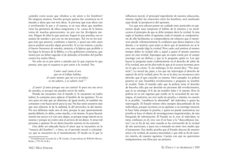 302 / MAX STIRNER EL ÚNICO Y SU PROPIEDAD / 303
¿ustedes creen acaso que obedece a mi amor a los hombres?
De ninguna manera. Escribo porque quiero dar existencia en el
mundo a ideas que son mis ideas. Si previese que esas ideas van
a arrebatarles la paz y el reposo, si en esas ideas que siembro
viese los gérmenes de ideas sangrientas y la causa de la futura
ruina de muchas generaciones, no por eso las divulgaría me-
nos. Hagan de ellas lo que quieran, hagan lo que puedan, eso es
asunto de ustedes y por eso no me preocupo. Tal vez no les trai-
gan más que pesares, combates y muerte, y quizá tan sólo unos
pocos podrán sacarles algún provecho. Si yo me tomase a pecho
el futuro bienestar de ustedes, imitaría a la Iglesia que prohíbe a
los legos la lectura de la Biblia, o a los gobiernos cristianos, que
tienen por un deber sagrado el de defender al hombre del pueblo
contra los malos libros.
No sólo no es por amor a ustedes por lo que expreso lo que
pienso, sino que ni siquiera es por amor a la verdad. No:
Canto cual canta el ave
que en el follaje habita;
el canto mismo que mi voz produce
es mi salario, y es salario real.177
¿Canto? ¡Canto porque soy un cantor! Si para eso me sirvo
de ustedes, es porque me pueden servir de oídos.
Donde me encuentro con el mundo (y lo encuentro en todos
lados), lo consumo para aplacar el hambre de mi egoísmo: Tú no
eres para mí más que un alimento; de igual modo, tú también me
consumes y me haces servir para tu uso. No hay entre nosotros más
que una relación: la de la utilidad, la del provecho, la del interés.
No nos debemos nada uno al otro, porque lo que aparentemente
pueda deberte, lo debo, como mucho, a mí mismo. Si para hacerte
sonreír me acerco a ti con cara alegre, es porque tengo interés en tu
sonrisa y porque mi rostro está al servicio de mi deseo. A otras mil
personas a quienes Yo no deseo hacerles sonreír, no les sonreiré.
Uno debe ser educado hacia el amor que se encuentra en la
“esencia del hombre”, o bien, en el período moral o eclesiásti-
co, que se encuentra en el mandamiento. El modo en el que la
177
Probablemente extraído de: J. W. Goethe, El aprendizaje de Wilhelm Meister,
Berlin, 1795-96 (N.R.).
inﬂuencia moral, el principal ingrediente de nuestra educación,
intenta regular las relaciones entre los hombres, será analizado
aquí desde la perspectiva del egoísmo.
Los que nos educan ponen un cuidado muy particular en qui-
tarnos desde muy temprano el hábito de la mentira y en incul-
carnos el principio de que se debe siempre decir la verdad. Si esta
regla se fundara sobre el egoísmo, todo el mundo se compenetra-
ría de ella fácilmente; se comprendería sin esfuerzo que el menti-
roso pierde voluntariamente la conﬁanza que desea inspirar a los
demás, y se sentiría cuan justo es decir que al mentiroso no se le
cree aun cuando diga la verdad. Pero cada cual sentiría al mismo
tiempo deber la verdad sólo a aquel a quien él mismo autoriza
para oír esta verdad. Supongan que un espía ronda por el campo
enemigo con un disfraz, y que se le pregunte quién es. Los que
hacen la pregunta están evidentemente en el derecho de saber de
él la verdad; aun así les dirá todo lo que se le ocurra inventar, pero
no lo que es cierto. Y, sin embargo, la ley moral dice: “No men-
tirás”, La moral da, pues, a los que me interrogan el derecho de
esperar de mí la verdad, pero Yo no se lo doy; no reconozco otro
derecho que el que concedo yo mismo. Otro ejemplo: La policía
penetra en una Asamblea revolucionaria y pregunta su nombre
al orador. Todo el mundo sabe que la policía tiene el derecho
de hacerlo; sólo que ese derecho no proviene del revolucionario,
que es su enemigo: él le da un nombre falso y le miente. Pero la
policía no es tan ingenua que confíe en la veracidad de sus ene-
migos, al contrario, no cree nada sin prueba, e intenta, en cuanto
le es posible, “establecer la identidad” del individuo a quien ha
interrogado. El Estado mismo obra siempre desconﬁando de los
individuos, porque reconoce en su egoísmo a su enemigo natural;
le hace falta siempre la prueba, y quien no puede suministrar esa
prueba se hace el objeto de investigaciones inquisitoriales, de una
búsqueda de información. El Estado no le cree al individuo, ni
tiene conﬁanza en él; vive con él en base a la “desconﬁanza mu-
tua”; no se fía de mí, sino cuando se ha convencido de la verdad
de mis aserciones, y para eso a menudo no tiene otro medio que
el juramento. Ese medio prueba que el Estado descree de nuestro
amor a la verdad, de nuestra sinceridad, y que sólo se fía de nues-
tro interés, de nuestro egoísmo. Cuenta con que no querremos
malquistarnos con Dios por un perjurio.
 