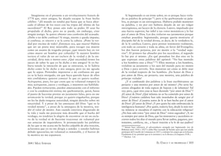 304 / MAX STIRNER EL ÚNICO Y SU PROPIEDAD / 305
Imagínense en el presente a un revolucionario francés de
1778 que, entre amigos, ha dejado escapar la frase hecha
célebre: “¡El mundo no tendrá paz hasta que se haya ahor-
cado el último de los reyes con las tripas del último de los
sacerdotes!” El Rey posee aún todo su poder. El azar ha
propalado el dicho, pero no se puede, sin embargo, citar
ningún testigo. Se quiere obtener una confesión del acusado.
¿Debe o no debe confesar? Si niega, miente y queda impune;
si confiesa, es sincero y se le corta la cabeza. ¿Pone la ver-
dad por encima de todo? ¡Entonces sea, que muera! Habría
que ser un poeta muy miserable, para recoger esa muerte
como un asunto de tragedia porque ¿qué interés hay en ver
cómo muere un hombre por cobardía? Si nuestro hombre
tuviera el valor de no ser esclavo de la verdad y de la sin-
ceridad, diría más o menos esto: ¿Qué necesidad tienen los
jueces de saber lo que yo he dicho a mis amigos? Si yo hu-
biera tenido la intención de que se enteraran, se lo habría
dicho como lo he dicho a mis amigos; pero no me agrada
que lo sepan. Pretenden imponerse a mi confianza sin que
yo se la haya otorgado, sin que haya querido hacer de ellos
mis confidentes; quieren conocer lo que yo quiero ocultar.
Acérquense, pues, los que creen que su voluntad romperá la
mía; acérquense, jueces y verdugos, y muestren sus habilida-
des. Pueden torturarme, pueden amenazarme con el infierno
y con la condenación eterna; me quebrantarán, quizá, hasta
el punto de hacerme prestar un juramento falso, pero no me
arrancarán la verdad, porque yo quiero engañarlos, porque
no les he dado ninguna autoridad, ningún derecho sobre mi
sinceridad. Y a pesar de las amenazas del Dios “que es la
verdad misma”, a pesar de la amargura de la mentira, ten-
dré el valor de mentir. Aun cuando estuviera disgustado de
la vida y nada me pareciese más deseable que el hacha del
verdugo, no tendrían la alegría de encontrar en mí un escla-
vo de la verdad ni de hacerme traicionar mi voluntad por
sus astucias de inquisidores. Si pronunciando las palabras
de las que se me acusa me he hecho culpable de alta traición,
aclaremos que yo no me dirigía a ustedes y ustedes habrían
debido ignorarlas; mi voluntad es inmutable, y el horror de
la mentira no me espantará.
Si Segismundo es un triste señor, no es porque haya viola-
do su palabra de príncipe178
; pero si ha quebrantado su pala-
bra, es porque es un sinvergüenza. Hubiera podido mantener
su palabra, y no por eso hubiera dejado de ser un vulgar
sinvergüenza, un lacayo de la clerecía. Lutero, impulsado por
una fuerza superior, fue inﬁel a sus votos monásticos y lo fue
por el amor de Dios. Los dos violaron sus juramentos porque
estaban poseídos: Segismundo, porque quería mostrarse el
discípulo ﬁel de la verdad divina, es decir, de la verdadera fe,
de la fe católica; Lutero, para prestar testimonio realmente,
con todo su corazón y toda su alma, en favor del Evangelio;
los dos fueron perjuros, por no mentir a la “verdad supe-
rior”. El primero fue absuelto por los sacerdotes, el segundo
lo fue por sí mismo. ¿En qué pensaban los dos sino en lo
que expresan estas palabras del apóstol: “No has mentido
a los hombres sino a Dios”179
? Ellos mentían a los hombres,
violaban su juramento a los ojos del mundo para no mentir
a Dios y para servirlo. Nos muestran así cómo se debe usar
de la verdad respecto de los hombres. ¡En honor de Dios y
por amor de Dios, un perjurio, una mentira, una palabra de
príncipe violada!
¿Y si cambiando dos palabras a la frase escribiéramos: un
perjurio y una mentira por amor de mí mismo? ¿No sería ha-
cernos abogados de toda especie de bajezas y de infamias? Tal
vez; pero, ¿qué otra cosa se hace diciendo “por amor de Dios”?
¡El amor de Dios! ¿Qué infamia no se ha cometido por amor de
Dios? ¿Cuántos cadalsos han sido inundados de sangre por el
amor de Dios? ¿Cuantos autos de fe se han hecho por el amor
de Dios? ¡El amor de Dios! ¿Y por quién ha sido embrutecida la
inteligencia humana? ¿Por quién, todavía hoy, desde la más tier-
na infancia se encadena el espíritu con la educación religiosa?
¿No han sido rotos “por amor de Dios” votos sagrados? ¿Y, no
es siempre por amor de Dios, que los misioneros y sacerdotes re-
corren todos los días el mundo para llevar judíos, paganos, pro-
testantes, católicos, etc., a hacer traición a la fe de sus padres?
178
Stirner hace referencia al salvocunducto otorgado por Segismundo (rey de
Bohemia entre 1410 y 1437) a John Hus (acusado de herejía) para que éste pueda
participar del Concilio de Constanza en 1415 y contestar los cargos que se le hacían.
Finalmente el rey permitió que se lo arrestara y se lo llevara a la hoguera (N.R.).
179
Hechos 5,4.
 