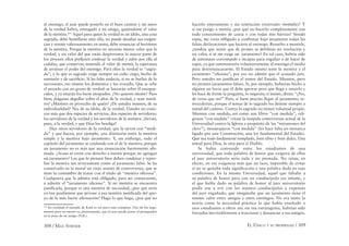 308 / MAX STIRNER EL ÚNICO Y SU PROPIEDAD / 309
al enemigo, el azar puede ponerlo en el buen camino y mi amor
de la verdad habrá, entregado a mi amigo, quitándome el valor
de la mentira.181
Aquel para quien la verdad es un ídolo, una cosa
sagrada, debe humillarse ante ella, no puede desaﬁar sus exigen-
cias y resistir valerosamente; en suma, debe renunciar al heroísmo
de la mentira. Porque la mentira no necesita menos valor que la
verdad, y un valor del que están desprovistos la mayor parte de
los jóvenes: ellos preﬁeren confesar la verdad y subir por ella al
cadalso, que conservar, teniendo el valor de mentir, la esperanza
de arruinar el poder del enemigo. Para ellos la verdad es “sagra-
da”, y lo que es sagrado exige siempre un culto ciego, hecho de
sumisión y de sacriﬁcio. Si les falta audacia, si no se burlan de lo
sacrosanto, eso mismo los domestica y los avasalla. Que se cebe
el anzuelo con un grano de verdad: se lanzarán sobre él encegue-
cidos, y ya estarán los locos atrapados. ¿No quieren mentir? Pues
bien; ¡háganse degollar sobre el altar de la verdad, y sean márti-
res! ¿Mártires en provecho de quién? ¿De ustedes mismos, de su
individualidad? No; de su ídolo, de la verdad. Ustedes no cono-
cen más que dos especies de servicios, dos especies de servidores:
los servidores de la verdad y los servidores de la mentira. ¡Sirvan,
pues, a la verdad, y que Dios los bendiga!
Hay otros servidores de la verdad, que la sirven con “medi-
da” y que hacen, por ejemplo, una distinción entre la mentira
simple y la mentira bajo juramento. Y, sin embargo, todo el
capítulo del juramento se confunde con el de la mentira, porque
un juramento no es más que una enunciación fuertemente aﬁr-
mada. ¿Acaso se creen con derecho a mentir porque no agregan
un juramento? Los que lo piensen bien deben condenar y repro-
bar la mentira tan severamente como al juramento falso. Se ha
conservado en la moral un viejo asunto de controversia, que se
tiene la costumbre de tratar con el título de “mentira oﬁciosa”.
Cualquiera que la admita está obligado, para ser consecuente,
a admitir el “juramento oﬁcioso”. Sí mi mentira se encuentra
justiﬁcada, porque es una mentira de necesidad, ¿por qué sería
yo tan pusilánime que privase a esa mentira justiﬁcada del apo-
yo de la más fuerte aﬁrmación? Haga lo que haga, ¿por qué no
181
En realidad el ejemplo de Kant es un poco más complejo. Uno de los argu-
mentos para no mentir es, precisamente, que el azar puede poner al perseguidor
en la pista de mi amigo (N.R.).
hacerlo enteramente y sin restricción (reservatio mentalis)? Y
si me pongo a mentir, ¿por qué no hacerlo completamente con
todo conocimiento de causa y con todas mis fuerzas? Siendo
espía, me vería obligado a conﬁrmar bajo juramento todas las
falsas declaraciones que hiciera al enemigo. Resuelto a mentirle,
¿tendría que sentir que de pronto se debilitan mi resolución y
mi valor, si se me exige un juramento? En tal caso, habría sido
de antemano corrompido e incapaz para engañar o de hacer de
espía, ya que suministraría voluntariamente al enemigo el medio
para desenmascararme. El Estado mismo teme la mentira y el
juramento “oﬁcioso”; por eso no admite que el acusado jure.
Pero ustedes no justiﬁcan el temor del Estado. Mienten, pero
no prestan juramentos falsos. Si, por ejemplo, hubieran hecho a
alguien un favor que él debe ignorar pero que llega a intuirlo y
les hace de frente la pregunta, lo negarán; si insiste, dirán: “¡No,
de veras que no!” Pero, si fuese preciso llegar al juramento, re-
trocederían, porque el temor de lo sagrado los detiene siempre a
mitad del camino. Contra lo sagrado no tienen voluntad propia.
Mienten con medida, así como son libres “con medida”, reli-
giosos “con medida” (véase la insípida controversia actual de la
Universidad contra la Iglesia a propósito de las “intrusiones del
clero”), monárquicos “con medida” (les hace falta un monarca
ligado por una Constitución, una ley fundamental del Estado).
Que sea todo lindamente templado, bien tibio y bien dulce. Una
mitad para Dios, la otra para el Diablo.
Se había convenido entre los estudiantes de una
universidad, que toda palabra de honor que exigiera de ellos
el juez universitario seria nula y no prestada. No veían, en
efecto, en esa exigencia más que un lazo, imposible de evitar
si no se quitaba toda signiﬁcación a una palabra dada en esas
condiciones. En la misma Universidad, aquel que faltaba a
su palabra de honor para con un condiscípulo era infame, y
el que habla dado su palabra de honor al juez universitario
podía irse a reír con los mismos condiscípulos a expensas
del juez engañado, que imaginaba que un juramento tiene el
mismo valor entre amigos y entre enemigos. No era tanto la
teoría como la necesidad práctica la que había enseñado a
esos estudiantes a obrar así; sin esa estratagema, habrían sido
forzados inevitablemente a traicionar y denunciar a sus amigos.
 