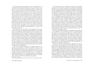 312 / MAX STIRNER EL ÚNICO Y SU PROPIEDAD / 313
El estado primitivo del hombre no es el aislamiento o la
soledad, sino la sociedad. Desde el comienzo de nuestra exis-
tencia nos encontramos estrechamente unidos a nuestra ma-
dre, ya que aún antes de respirar participamos de su vida.
Cuando después abrimos los ojos a la luz es para reposar aún
sobre el seno de un ser humano que nos mecerá en sus rodi-
llas, que guiará nuestros primeros pasos y nos encadenará a
su persona por los mil lazos del amor. La sociedad es nuestro
estado natural. Por eso la unión que al principio ha sido tan
íntima se relaja poco a poco, a medida que nos conocemos,
y la disolución de la sociedad primitiva se hace cada vez más
maniﬁesta. Si la madre quiere una vez más tener para sí sola
el hijo que ha llevado en su seno, necesita sacarlo de la calle y
de la sociedad de sus amigos. El niño, en cambio, preﬁere las
relaciones que ha anudado con sus semejantes a la sociedad
en la que no ha entrado voluntariamente y en la que no ha
hecho más que nacer.
Pero la unión o la asociación son la disolución de la socie-
dad. Es decir, que una asociación puede degenerar en sociedad,
como un pensamiento puede degenerar en una idea ﬁja; en el
pensamiento esto ocurre cuando se extingue la energía pensan-
te (la actividad) del pensar mismo, (esa perpetua retracción de
todos los pensamientos que tienden a tomar demasiada consis-
tencia). Cuando una asociación se ha cristalizado en sociedad,
cesa de ser una asociación (porque la asociación requiere que la
acción de asociarse sea permanente), sólo consiste en el hecho
de estar asociados y no es más que inmovilidad, ﬁjación; como
asociación está muerta, es el cadáver de la asociación, es decir,
que es sociedad, comunidad. El partido proporciona un ejemplo
análogo de esta cristalización.
Que una sociedad, el Estado, por ejemplo, restrinja mi li-
bertad, no me preocupa. Yo bien sé que debo esperar ver mi
libertad limitada por toda clase de potencias, por todo lo que
sea más fuerte que Yo, hasta por cada uno de mis vecinos; aun
cuando yo fuese el autócrata de todas las R...183
no gozaría de
la libertad absoluta. Pero no me dejaré arrebatar mi individua-
lidad. Y precisamente es a la individualidad a la que la sociedad
ataca, ella es la que debe sucumbir bajo sus golpes.
183
De nuevo, probablemente por motivos de censura, evita poner Rusia (N.R.).
Una sociedad a la que me adhiero me quita, sí, ciertas liber-
tades, pero en cambio me asegura otras. Importa igualmente
bien poco que Yo mismo me prive, por ejemplo, por un contrato
de tal o cual libertad. Por el contrario, defenderé celosamente
mi individualidad. Toda comunidad tiende, más o menos según
sus fuerzas, a convertirse en una autoridad para sus miembros
y a imponerles límites. Ella les pide y debe pedirles cierto espí-
ritu de obediencia, exige que sus miembros se le sometan, que
sean sus súbditos. Una comunidad sólo existe por la sujeción.
Eso no quiere decir que no pueda admitir ciertos proyectos de
mejoramiento y aceptar consejos y críticas encaminados hacia
su beneﬁcio; pero la crítica debe mostrarse benévola, no puede
ser insolente ni irreverente; en otros términos, se necesita dejar
intacta y mantener sagrada la esencia de la sociedad. La socie-
dad no pretende que sus miembros se eleven y se coloquen por
encima de ella; quiere que permanezcan dentro de los límites
de la legalidad; es decir, que no se permitan más de lo que les
permiten la sociedad y sus leyes.
Hay una gran distancia entre una sociedad que no limita más
que mi libertad y una sociedad que limita mi individualidad.
La primera es una unión, un acuerdo, una asociación. Pero lo
que amenaza la individualidad es un poder para sí mismo y por
encima de mí, una potencia que me resulta inaccesible, que si
bien, Yo puedo admirar, honrar, respetar y adorar, no puedo ni
dominar ni aprovechar, porque ante ella me resigno y abdico.
La sociedad está fundada sobre mi resignación, mi abnegación
y mi cobardía, a la que llaman humildad. Mi humildad hace su
grandeza, mi sumisión su soberanía.
Pero, con respecto a la libertad, no hay diferencia esencial en-
tre el Estado y la asociación. Así como el Estado no es compa-
tible con una libertad ilimitada, la asociación no puede nacer y
subsistir si no restringe algunas formas de libertad. No se puede
evitar de ningún modo cierta limitación de la libertad, porque es
imposible liberarse de todo: no se puede volar como un pájaro, ya
que no es posible desembarazarse del propio peso; uno, aunque
quiera, no puede vivir bajo el agua como un pez, porque tiene la
necesidad de aire, es ésa una necesidad de la que no cabe liberarse
y así sucesivamente. La religión, y en particular el cristianismo,
han torturado al hombre exigiéndole que realice lo antinatural,
 