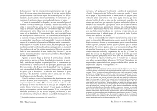 316 / MAX STIRNER EL ÚNICO Y SU PROPIEDAD / 317
de los mansos y de los misericordiosos, ni tampoco de los que
dan y de los que aman, sino únicamente de los que tomen, de los
que se apropien y de los que sepan decir: esto es para Mí. El co-
munismo, y consciente o inconscientemente, el humanismo que
escarnece al egoísmo, siguen contando todavía con el amor.
Cuando la comunidad ha llegado a ser una necesidad para el
hombre, cuando él siente que lo ayuda a realizar sus deseos, no
tarda en imponerle sus leyes, las leyes de la sociedad, tomando
rango de principio. El principio de los hombres llega así a reinar
soberanamente sobre ellos; viene a ser su ser supremo, su Dios, y
como tal, su legislador. El comunismo lleva este principio hasta
sus más rigurosas consecuencias, y el cristianismo es la religión de
la sociedad porque, como Feuerbach lo dice exactamente aunque
no quiera decir eso, el amor es la esencia del Hombre; es decir, la
esencia de la sociedad o la esencia del Hombre social (comunista).
Toda religión es un culto de la sociedad, del principio que rige al
hombre social (al hombre cultivado); así, ningún dios es nunca el
Dios exclusivo de un Yo; un dios siempre es el Dios de una socie-
dad o de una comunidad, de una familia (Lar, Penates185
), de un
pueblo (dioses nacionales) o de todos los hombres. (Él es el padre
de todos los hombres.)
Que no se espere llegar a destruir de arriba abajo a la reli-
gión, mientras que no se haya desechado previamente la socie-
dad y todo lo que implica su principio. Pero el comunismo es
precisamente la culminación de ese principio, puesto que todo
debe ser común a ﬁn de que reine la igualdad. Una vez conquis-
tada esta igualdad, la libertad tampoco faltará, pero ¿la libertad
de quién? ¡De la Sociedad! La Sociedad será entonces el gran
absoluto, y los hombres existirán sólo los unos para los otros.
¡Será la apoteosis del Estado… del amor!
Pero Yo preﬁero recurrir al egoísmo de los hombres que a sus
servicios de amor, a su misericordia, a su caridad, etc. El egoísmo
exige la reciprocidad (Tú a Mí, como Yo a Ti); él no hace nada
por nada y si ofrece sus servicios es para que los compren. Pero
¿cómo obtener el servicio del amor? El azar quizá pueda hacer
que yo me encuentre con un buen corazón. Y yo, ya sea por mi
miserable apariencia, ya sea por mi angustia, mi miseria, o por
mi sufrimiento, sólo puedo obtener su caridad mendigando sus
185
Divinidades romanas que protegían a la familia (N.R.).
servicios. –¿Y qué puedo Yo ofrecerle a cambio de su asistencia?
¡Nada! Es necesario que Yo la reciba como un regalo. El amor
no se paga, o, digámoslo mejor, el amor puede, sí, pagarse, pero
sólo con amor (un servicio vale otro). ¡Qué miseria, qué men-
dicidad recibir de año en año, sin dar nunca nada a cambio, los
dones que nos hace, por ejemplo, el pobre trabajador! Quien se
beneﬁcia de esta forma, ¿qué puede hacer por el otro a cambio
de esos céntimos que acumulados forman, sin embargo, toda su
fortuna? El trabajador sería más afortunado si el que engorda
con sus laboriosos beneﬁcios no existiera, ni sus leyes, ni sus
instituciones que él además paga. ¡Y a pesar de todo, el pobre
diablo ama todavía a su señor!
No, la comunidad como objetivo de la historia, hasta el pre-
sente es imposible. Deshagámonos cuanto antes de toda ilusión
hipócrita acerca de esto, y reconozcamos que si como Hombres
somos iguales, tampoco somos iguales puesto que no somos
Hombres. No somos iguales, sino en el pensamiento; lo que hay
de igual en Nosotros, es en el Nosotros como pensamiento, y no
como somos en realidad y en persona. Yo soy Yo y Tú eres Yo,
pero Yo no soy ese Yo pensado; no es por él por lo que todos
somos iguales, porque él no es más que mi pensamiento. Yo
soy Hombre y Tú eres Hombre, pero el Hombre no es más que
una idea, una generalidad abstracta. Ni Yo ni Tú podemos ser
expresados; somos indecibles, porque solo las ideas pueden ser
expresadas y ﬁjarse en una palabra. 186
186
En este retorcido parágrafo se vuelven evidentes tanto el solipsismo como el anar-
quismo de Stirner: al renunciar a todo nivel trascendente de explicación, la perspectiva
de cada “Único” no puede ser nunca subsumida en una visión más general. Aunque
podamos ser catalogados como hombres y, por lo tanto, como iguales, no “somos”
(en un sentido “fuerte” del verbo ser), no podemos ser “Hombres”, puesto que Hom-
bre es un concepto, una idea, un fantasma. Que cada uno pueda ser un individuo,
igual a los otros, que se “apropia” del mundo, es irrelevante desde la perspectiva del
“único”, puesto que a cada uno (y sólo a cada uno) le corresponde liberarse. Por otra
parte, ésta es una veta que marca la fuerte aﬁnidad de Stirner con el resto de los au-
tores anarquistas, al menos en lo que los distingue de otras ideologías “liberadoras”:
no es la llegada de la “sociedad sin clases” la que liberará a los individuos, sino que
serán los individuos los que liberándose podrán –si quieren– instaurar tal sociedad.
De este modo resulta rechazada de plano la posibilidad de una vanguardia tal como la
entiende el marxismo. Esto no implica, de todos modos, que los individuos no puedan
propagar sus ideas socialistas, sino, simplemente, que su motivo no será el “amor a
la humanidad”, sino el interés en que la sociedad se organice de tal manera que la
libertad individual (la posibilidad de decidir sobre la propia existencia) no encuentre
tantos obstáculos como en el régimen capitalista (N.R.).
 