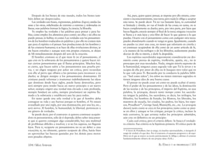 354 / MAX STIRNER EL ÚNICO Y SU PROPIEDAD / 355
Después de los bienes de este mundo, todos los bienes tam-
bién deben ser despreciados.
Las verdades son frases, expresiones, palabras (logos); unidas las
unas a las otras, enhebradas de extremo a extremo y ordenadas en
líneas, esas palabras forman la lógica, la ciencia, la ﬁlosofía.
Yo empleo las verdades y las palabras para pensar y para ha-
blar, como empleo los alimentos para comer; sin ellas y sin ellos no
puedo pensar, ni hablar, ni comer. Las verdades son los pensamien-
tos de los hombres traducidos en palabras y por ello no existen más
que para el espíritu o el pensar. Son producciones de los hombres y
de las criaturas humanas; si se hace de ellas revelaciones divinas, se
me hacen extrañas y aunque sean mis propias criaturas, se alejan
de Mí inmediatamente después del acto de la creación.
El hombre cristiano es el que tiene fe en el pensamiento, el
que cree en la soberanía de los pensamientos y quiere hacer rei-
nar ciertos pensamientos que él llama principios. Muchos hay,
es cierto, que hacen sufrir a los pensamientos una prueba pre-
via, y no eligen ninguno por señor sin crítica, pero recuerdan
con ello al perro que olfatea a las personas para reconocer a su
dueño; se dirigen siempre a los pensamientos dominantes. El
cristiano puede reformar y trastornar indeﬁnidamente las ideas
que dominan desde hace siglos, puede hasta destruirlas, pero
será siempre para tender hacia un nuevo principio o un nuevo
señor; siempre erigirá una verdad más elevada o más profunda,
siempre fundará un culto, siempre proclamará un espíritu lla-
mado a la soberanía y establecerá una ley para todos.
En tanto quede una sola verdad a la que el hombre deba
consagrar su vida y sus fuerzas porque es hombre, el Yo estará
avasallado por una regla, por una dominación, por una ley, etc.,
será siervo. El hombre, la humanidad, la libertad, pertenecen a
ese género de verdades.
Se puede decir, por el contrario: si quieres continuar ocupán-
dote en pensamientos, sólo de ti depende; debes saber únicamen-
te que si quieres conseguir algo considerable, hay una multitud
de problemas difíciles a resolver, y si no los superas, no llegarás
lejos. Para ti, ocuparte en pensamientos no es un deber o una
vocación; si, no obstante, quieres ocuparte de ellos, harás bien
en aprovechar las fuerzas gastadas por los demás para mover
esos pesados objetos.
Así, pues, quien quiere pensar, se impone por ello mismo, cons-
ciente o inconscientemente, una tarea; pero nada le obliga a aceptar
esta tarea. Se puede decir: Tú no vas bastante lejos, tu curiosidad
es limitada y tímida, no vas al fondo de las cosas; en suma, no te
haces completamente su dueño; pero, por otra parte, por lejos que
hayas llegado, estarás siempre al ﬁnal de la tarea; ninguna vocación
te llama a ir más lejos y eres libre de hacer lo que quieras o lo que
puedas. Ocurre con el pensamiento como con cualquier otra tarea:
puedes abandonarlo cuando te venga en gana. Igualmente, cuando
no puedes ya creer una cosa, no tienes que esforzarte en creerla y
en continuar ocupándote de ella como de un santo artículo de fe,
a la manera de los teólogos o de los ﬁlósofos; audazmente puedes
desviar de ella tu interés, y darle la despedida.
Los espíritus sacerdotales seguramente considerarán ese des-
interés como pereza de espíritu, irreﬂexión, apatía, etc., no te
preocupes por esas necedades. Nada, ningún interés supremo de
la humanidad, ninguna causa sagrada vale que Tú la sirvas y te
ocupes de ella por amor de ella; no le busques otro valor que en
lo que vale para Ti. Recuerda por tu conducta la palabra bíbli-
ca: “Sed como niños”; los niños no tienen intereses sagrados ni
tienen ninguna idea de una buena causa.
El pensar no puede cesar así como no puede acabar el sentir.
Pero el poder de los pensamientos y de las ideas, la dominación
de las teorías y de los principios, el imperio del Espíritu, en una
palabra, la jerarquía, durará tanto tiempo como los sacerdo-
tes tengan la palabra, los sacerdotes, es decir, los teólogos, los
ﬁlósofos, los hombres de Estado, los ﬁlisteos, los liberales, los
maestros de escuela, los criados, los padres, los hijos, los espo-
sos, Proudhon203
, George Sand, Bluntschli, etc., etc. La jerarquía
durará tanto como se crea en los principios; tanto como se pien-
se en ellos y aunque se los critique; porque la crítica, incluso la
más corrosiva, la que arruina todos los principios admitidos,
aún cree en deﬁnitiva en un principio.
Cada cual critica, pero el criterio diﬁere. Se busca el verdade-
ro criterio. Ese criterio es la hipótesis primera. El crítico parte de
203
A favor de Proudhon, éste se niega, en muchas oportunidades, a otorgarle el
rango de verdad a lo que dice. Por el contrario, el esquema progresivo y de equi-
librio en el que se mueve su teoría prácticamente lo obliga a aﬁrmar el carácter
fundamentalmente efímero de sus propias ideas (N.R.).
 