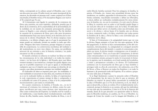 368 / MAX STIRNER EL ÚNICO Y SU PROPIEDAD / 369
Sabio, corresponde en la cultura actual al Hombre; uno y otro
son dos seres sin carne. El sabio irreal, ese santo incorporal de los
estoicos, ha devenido en persona real y santo corporal en el Dios
encarnado; el hombre irreal, el Yo incorpóreo llegará a ser real en
el Yo corporal que Yo soy.
Al Cristianismo está ligada la cuestión de la existencia de
Dios; esta cuestión, sin cesar repetida y debatida, prueba que el
deseo de la existencia, de la corporalidad, de la personalidad, de
la realidad, era un asunto de constante preocupación, porque
nunca se llegaba a una solución satisfactoria. Por ﬁn declinó
la cuestión de la existencia de Dios, pero sólo para levantarse
inmediatamente bajo una nueva forma, en la doctrina de la exis-
tencia de lo divino (Feuerbach). Pero lo divino tampoco tiene
existencia, y su último refugio, que es el que lo puramente hu-
mano puede ser realizado, pronto no tendrá ya asilo que ofre-
cerle. Ninguna idea tiene existencia, porque ninguna es suscep-
tible de corporizarse. La controversia escolástica del realismo y
del nominalismo no tuvo otro objeto. En suma, ese problema
atravesó de un extremo a otro la historia cristiana y no pudo
encontrar en ella su solución.
El mundo cristiano se esfuerza en realizar las Ideas en todas
las circunstancias de la vida individual y en todas las institu-
ciones y en las leyes de la Iglesia y del Estado; pero esas Ideas
resisten siempre a sus tentativas y siempre les queda alguna cosa
que no es posible corporizar (o lo que es igual, es irrealizable);
cualquiera que sea el empeño que uno ponga en dotarlas de un
cuerpo, esas ideas permanecen siempre sin realidad tangible.
El realizador de ideas se inquieta poco por las realidades, si
esas realidades se encarnan en una idea; así, examina sin descan-
so si en lo realizado habita su núcleo, la Idea; al experimentar
lo real, experimenta al mismo tiempo la Idea y comprueba si
es realizable tal como él la piensa, o bien si la ha comprendido
incorrectamente y por tanto es irrealizable.
En cuanto existencias, la familia, el Estado, etc., ya no le
interesan al cristiano; los cristianos no deben, como los anti-
guos, sacriﬁcarse por esas cosas divinas, sino interesarse por
ellas como realización del Espíritu. La familia real ha venido a
ser indiferente, y una familia ideal (verdaderamente real) debe
brotar de ella; familia santa, familia bendita de Dios, o en el
estilo liberal, familia racional. Para los antiguos, la familia, la
patria, el Estado, etc. tienen una actualidad divina; para los
modernos, en cambio, aguardan la divinización y son, bajo su
forma existente, inacabados terrenales y deben ser liberados,
es decir, deben ser realizados verdaderamente En otros térmi-
nos, la familia, etc. no son lo existente y lo real, sino lo divino,
la Idea; la cuestión está en saber si tal familia podrá llegar a
ser real por obra de lo verdadero real, de la Idea. El individuo
no tiene por deber servir a la familia como una divinidad, sino
servir a lo divino y elevar hasta él la familia aún no divina;
es decir, someterlo todo a la Idea, enarbolar por todas partes
la bandera de la idea, y llevar la Idea a una actividad que sea
realmente real y eﬁcaz.
Si bien el Cristianismo y la antigüedad tienen que ver con
lo divino, llegan siempre a él por las vías más opuestas. Al ﬁn
del paganismo, lo divino se hace extramundano; al ﬁn del cris-
tianismo, intramundano. La antigüedad no consiguió ponerlo
completamente fuera del mundo y cuando el cristianismo com-
pleta esa tarea, lo divino tiende a reintegrarse con el mundo y
quiere “redimirlo”. Pero, en el seno del Cristianismo, lo divino
como intramundano no se transforma ni puede transformarse
en lo mundano mismo, porque lo malo, lo irracional, lo fortui-
to, lo egoísta, son lo mundano, en el mal sentido de la palabra,
y están y permanecen cerrados a lo divino. El Cristianismo
comienza con la encarnación de Dios que se hace hombre y
prosigue toda su obra de conversión y de redención, con el ﬁn
de llevar a Dios a ﬂorecer en todos los hombres y en todo lo
humano y de penetrarlo todo del Espíritu. Él se atiene a prepa-
rar una sede para el Espíritu.
Si se llegó ﬁnalmente a poner la atención sobre el Hombre
o la humanidad, fue de nuevo la idea lo que se eternizó. ¡El
Hombre no muere! Se pensó haber encontrado la realidad de
la idea: el Hombre que es el Yo de la historia; es él, ese ideal, el
que se desarrolla, es decir, se realiza. Él es verdaderamente real y
corporal, porque la historia es su cuerpo, del que los individuos
no son más que los miembros. Cristo es el Yo de la historia del
mundo, hasta de la que precede a su aparición sobre la Tierra;
para la ﬁlosofía moderna, en cambio, ese Yo es el Hombre. La
imagen de Cristo ha venido a ser la imagen del Hombre, y el
 