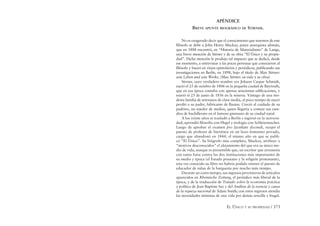 EL ÚNICO Y SU PROPIEDAD / 373
APÉNDICE
BREVE APUNTE BIOGRÁFICO DE STIRNER.
No es exagerado decir que el conocimiento que tenemos de este
ﬁlósofo se debe a John Henry Mackay, poeta anarquista alemán,
que en 1888 encontró, en “Historia de Materialismo” de Lange,
una breve mención de Stirner y de su obra “El Único y su propie-
dad”. Dicha mención le produjo tal impacto que se dedicó, desde
ese momento, a entrevistar a las pocas personas que conocieron al
ﬁlósofo y buceó en viejos epistolarios y periódicos, publicando sus
investigaciones en Berlín, en 1898, bajo el título de Max Stirner:
sein Leben und sein Werke, (Max Stirner: su vida y su obra)
Stirner, cuyo verdadero nombre era Johann Caspar Schmidt,
nació el 25 de octubre de 1806 en la pequeña ciudad de Bayreuth,
que en esa época contaba con apenas seiscientas ediﬁcaciones, y
murió el 25 de junio de 1856 en la miseria. Vástago de una mo-
desta familia de artesanos de clase media, al poco tiempo de nacer
perdió a su padre, fabricante de ﬂautas. Creció al cuidado de su
padrino, un tejedor de medias, quien llegaría a costear sus estu-
dios de bachillerato en el famoso gimnasio de su ciudad natal.
A los veinte años se trasladó a Berlín e ingresó en la universi-
dad; aprendió ﬁlosofía con Hegel y teología con Schleiermacher.
Luego de aprobar el examen pro facultate docendi, ocupó el
puesto de profesor de literatura en un liceo femenino privado,
cargo que abandonó en 1844, el mismo año en que se publi-
có “El Único”. Su biógrafo más completo, Mackay, atribuye a
“motivos desconocidos” el alejamiento del que era su único me-
dio de vida, aunque es presumible que, un escritor que arremetía
con tanta furia contra las dos instituciones más importantes de
su medio y época (el Estado prusiano y la religión protestante),
una vez conocido su libro no habría podido retener el puesto de
educador de niñas de la burguesía por mucho más tiempo.
Durante un corto tiempo, sus ingresos provinieron de artículos
aparecidos en Rheinische Zeitung, el periódico más liberal de la
época, y de la traducción de Tratado sobre la economía práctica
y política de Jean Baptiste Say y del Análisis de la esencia y causa
de la riqueza nacional de Adam Smith; con estos ingresos atendía
las necesidades mínimas de una vida por demás sencilla y frugal.
 