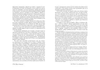 374 / MAX STIRNER EL ÚNICO Y SU PROPIEDAD / 375
Queriendo aumentarlos, adquirió un tambo y organizó la ven-
ta domiciliaria de leche con pequeños carros tirados por perros,
como era costumbre. Con esta experiencia, además de provocar
el desconcierto y las burlas de la intelectualidad de Berlín, liquidó
sus pequeñas reservas y produjo su ruina deﬁnitiva, dando co-
mienzo a la dolorosa cadena de penurias y frustraciones en que se
transformó su vida. En 1847, su esposa, que no lo comprendía,
lo abandonó, cansada de la penosa vida provocada por su mani-
ﬁesta incapacidad para mantener el hogar. Esto lo hundió en una
mayor soledad y en un amargo desaliento.
En 1852, comenzó a escribir Historia de la Reacción, libro
en el que se proponía recopilar algunos ensayos sobre los acon-
tecimientos subsiguientes a la revolución de 1848, pero lo dejó
inconcluso por no encontrar editor que se atreviera a publicarlo.
El resto de su vida transcurrió en míseras buhardillas cuyo
alquiler no podía pagar, lo que lo arrastró a la ignominia de la
cárcel por deudas.
Su organismo, debilitado por el hambre, no pudo resistir la
infección producida por una mosca carbunclosa, lo que le pro-
vocó la muerte a los cuarenta y nueve años de edad, en el más
completo olvido de sus contemporáneos. La enciclopedia de
Brockhaus de 1854 lo menciona lacónicamente: “Posiblemente
el verdadero nombre del autor de El Único y su Propiedad fue
Johann Caspar Schmidt”.
No tuvo más actividad revolucionaria que sus reunio-
nes tabernarias con el grupo de Los Libres, en Berlín, junto
con Bruno Bauer, Arnold Ruge y probablemente Feuerbach,
Moses Hess, Marx y Engels, y la publicación de un libro que el
Ministerio del Interior alemán consideró “demasiado absurdo
para ser peligroso”. Sin embargo, en una época en que el colec-
tivismo socialista y el antiindividualismo hegeliano dominaban
política y ﬁlosóﬁcamente, Stirner enarboló la divisa del indi-
vidualismo a ultranza. Anarquista antes de hora, se preocupó
por la educación y el derecho a la personalidad mucho antes
de que se divisaran las luces de la revolución pedagógica. De su
pluma es el trabajo “El falso principio de nuestra educación”.
Su propuesta para un hombre libre sigue conservando una po-
lémica y extraña viveza. Profetizó lúcidamente el peligro que
representaría una sociedad comunista regida por el Estado, en
la que la apropiación colectiva de los medios de producción le
conferirían a éste poderes mucho más exorbitantes que en la
sociedad capitalista tradicional207
.
En El falso principio de nuestra educación, Stirner critica
duramente a las escuelas tradicionales que, en lugar de libe-
rar a los individuos de los prejuicios que los encadenan, se
limitan a reemplazar el servilismo ante la autoridad familiar
por el servilismo ante el Estado208
. Y en El Único pone en evi-
dencia que, en realidad, aquello que acostumbramos a llamar
“derecho” en el Estado es idéntico a aquello que llamamos
“crimen” en los individuos209
.
Y aunque en una carta de Engels a Marx, el primero aﬁr-
ma: “...De Los Libres210
, Stirner seguramente es el que tiene
más talento, independencia y soltura, pero con todo cae de una
abstracción idealista a una abstracción materialista y no llega a
más”. Y agrega: “cuándo los otros gritaban ‘¡Abajo los reyes!’
añadía Stirner ‘¡Abajo también las leyes”, lo cierto es que esta
207
“Más aún, aboliendo la propiedad personal, el comunismo se constituye en un
nuevo Estado, un status, un orden de cosas destinado a paralizar la libertad de mis
movimientos, un poder soberano superior a Mí. El comunismo se opone con razón
a la opresión de los individuos propietarios, de los que Yo soy víctima, pero el poder
que da a la comunidad es más tiránico aún”. Cfr. pág. 263 de esta misma edición.
208
“...el último objetivo de la educación no puede seguir siendo el saber, sino
el querer nacido de ese saber. En una palabra, tender hacia un hombre perso-
nal o libre (....) Se trata de descubrirnos a nosotros mismos, de liberarnos de
todo aquello que nos es extraño, abstraernos y desembarazarnos radicalmente
de toda autoridad, reconquistar la ingenuidad (....) La escuela no produce
hombres auténticos; más bien sucede que si algunos ha llegado a serlo ha sido
a pesar de ella. Esta,...no hace de nosotros naturalezas libres.” M. Stirner, El
falso principio de nuestra educación.
“No es un mérito de la Escuela si salimos de ella sin ser egoístas. Todas las
formas de usura y rapacidad, de ambición burocrática, de diligencia servil,
de hipocresía, etc., tienen que ver tanto con el saber difundido como con la
formación clásica elegante”.
209
“En manos del Estado la fuerza se llama derecho, en manos del individuo
recibirá el nombre de crimen. Crimen signiﬁca el empleo de la fuerza por el
individuo; sólo por el crimen puede el individuo destruir el poder del Estado,
cuando considera que está por encima del Estado y no el Estado por encima de
él”. Cfr. pág. 200 de esta misma edición.
210
Se reﬁere al movimiento denominado “Joven Alemania” que se reúnen en
Berlín en el círculo de “Los Libres” agrupados por los hermanos Bruno y Ed-
gard Baüer y al que pertenecían, entre otros: Stirner, Feuerbach, Strauss, Marx y
Engels. Es de esa época, la única imagen que existe de Max, un dibujo en lápiz
confeccionado por Engels.
 