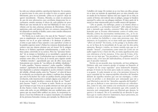 60 / MAX STIRNER EL ÚNICO Y SU PROPIEDAD / 61
ha oído esa valiente palabra: aprobación hipócrita. En resumen,
se querría tener lo uno, pero no soltar lo otro; se quiere querer
libremente, pero no se pretende –¡Dios no lo quiera!– dejar de
querer moralmente. –Veamos, liberales; ya están en presencia
de uno de esos adversarios cuyo servilismo desprecian; los es-
cuchamos; ustedes atenúan el efecto de cada palabra un poco
liberal por una mirada de la más leal ﬁdelidad; él viste su ser-
vilismo con las más calurosas protestas de liberalismo. Ahora,
sepárense; cada cual piensa del otro: ¡te conozco, mascarita! Él
ha olfateado en ustedes al diablo, tanto como ustedes olfatearon
en él al antiguo buen Dios.
Un Nerón no es malo sino a los ojos de los “buenos”; a mis
ojos es simplemente un poseído como los buenos mismos. Los
buenos ven en él un gran malvado y lo destinan al inﬁerno.
¿Cómo es que nada se haya opuesto a sus caprichos? ¿Cómo se
ha podido soportar tanto? ¿Valían los romanos domesticados un
centavo más por dejarse pisotear por tal tirano? En la antigua
Roma se le hubiera suprimido inmediatamente, y nadie se hu-
biese jamás convertido en su esclavo. Pero las “personas honra-
das” de su tiempo se limitaban en su moralidad a oponerle sus
ruegos y no su voluntad. Cuchicheaban que su emperador no se
sometía como ellos a las leyes de la moral, pero seguían siendo
“súbditos morales”, aguardando que uno de ellos osara pasar
francamente por encima de “sus deberes de súbdito obediente.”
Y todos aquellos “buenos romanos”, todos aquellos “súbditos
sumisos”, agobiados de ultrajes por su falta de voluntad, se halla-
ban dispuestos a aclamar enseguida la acción criminal e inmoral
del rebelde. ¿Dónde estaba, entre los “buenos”, el valor de hacer
la revolución, esa revolución que alaban y explotan hoy, después
que otro la ha hecho? Ese valor no podían tenerlo, porque toda
revolución, toda insurrección es siempre alguna cosa inmoral”, a
la que uno no puede decidirse a menos de dejar de ser “bueno”
para hacerse “malo”, o ni bueno ni malo. Nerón no era peor
que el tiempo en que vivía; no se podía entonces ser más que una
de dos: bueno o malo. Su época juzgó que era malo, y tan malo
como cabe serlo, no por debilidad, sino por maldad pura; cual-
quiera que sea moral debe ratiﬁcar ese juicio. Se encuentran to-
davía a veces hoy bribones de su especie mezclados a la multitud
de las personas honradas (véanse, por ejemplo, las Memorias del
Caballero de Lang). De verdad, no se vive bien con ellos, porque
no se tiene un instante de seguridad; pero ¿es más cómodo vivir
en medio de los buenos? Apenas está uno seguro de su vida; en
cuanto al honor, está todavía más en peligro, aunque la bandera
nacional lo cubra con sus pliegues tutelares. El duro puño de la
moral no tiene misericordia para la noble esencia del egoísmo.
“¡No se puede, sin embargo, poner a la misma altura a
un miserable y a un hombre honrado!” ¡Eh! ¿Quién lo hace
más a menudo que ustedes, censores? Más aún: al hombre
honrado que se levanta abiertamente contra el orden esta-
blecido, contra las sacrosantas instituciones, etc., se lo en-
carcela como a un criminal, en tanto que a un sutil estafador
se le confían los bolsillos y cosas más preciosas aun. Así,
entonces, en la práctica, no se tiene nada que reprocharme.
“¡Pero en teoría!” En teoría, yo los pongo a la misma altu-
ra, en la línea de la moralidad, de la que son los dos polos
opuestos. Buenos y malos, no tienen sentido más que en el
mundo “moral”, exactamente como antes de Cristo ser un
judío según la ley o fuera de ella, no tenía significación sino
con referencia a la ley mosaica. A los ojos de Cristo, el fa-
riseo no era más que “los pecadores y los publícanos”, y lo
mismo vale, a los ojos del individualista, el fariseo moral lo
que el pecador inmoral.
Nerón era un poseído muy incómodo, un loco peligroso.
Hubiera sido una tontería perder el tiempo en llamarlo al
“respeto de las cosas sagradas” para lamentarlo después,
porque el tirano no las tenía para nada en cuenta, y obraba
a su gusto. A cada instante se oye a las personas invocar la
sacra santidad de los imprescriptibles derechos del hombre
delante de aquellos mismos que son sus enemigos, y esfor-
zarse en probar y en demostrar por anticipado que tal o
cual libertad es uno de los “derechos sagrados del hombre”.
Los que se dedican a esos ejercicios merecen ser ridiculiza-
dos, como lo son, sino toman con resolución el camino que
conduce a su objeto. Ellos presienten que sólo cuando la
mayoría esté conquistada para esa libertad que desean, la
querrá y la tomará. No es la santidad de un derecho la que
hace que se vuelva efectivo: lamentarse, hacer peticiones, no
conviene más que a los mendigos.
 