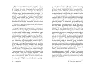 70 / MAX STIRNER EL ÚNICO Y SU PROPIEDAD / 71
¿Y a quién quieren libertar los señores liberales? ¿Cuál es
la libertad que llaman con todas sus fuerzas? La del espíritu,
del espíritu de moralidad, de legalidad, de piedad, etc. Pero
los antiliberales no tienen otro deseo, y el único objeto de la
disputa, es la ventaja que cada cual ambiciona, de llevar sólo la
palabra. El espíritu permanece señor absoluto de los unos y de
los otros, y sí ellos riñen, es únicamente por saber quién se sen-
tará sobre el trono hereditario de “lugarteniente del Señor”.
Lo mejor del caso es que se puede permanecer tranquilo espec-
tador de la lucha, con la certidumbre de que las bestias feroces
de la Historia se destrozan entre sí exactamente como las de
la Naturaleza; sus cadáveres, pudriéndose, abonarán el suelo
para nuestras mieses.
Volveremos en adelante sobre una multitud de otras manías:
vocación, voracidad, amor, etc.
Si opongo la espontaneidad de la inspiración a la pasividad de
la sugestión y lo que nos es propio a lo que nos es dado, no estaría
bien responderme que, dependiendo todo de todo, y formando
el Universo un todo solidario, nada de lo que somos o de lo que
tenemos está, por consiguiente, aislado, sino que nos viene de las
inﬂuencias que nos rodean y, en resumen, nos es dado. La obje-
ción resultaría falsa, porque hay una gran diferencia entre los sen-
timientos y los pensamientos que me son sugeridos por lo ajeno
y los sentimientos y los pensamientos que me son dados, porque
Dios, Inmortalidad, Libertad, Humanidad, pertenecen a estos úl-
timos: se nos inculcan desde la infancia y hunden sus raíces en
nosotros más o menos profundamente. Pero, ya nos gobiernen
sin que lo advirtamos, o crezcan y se hagan el punto de partida
de sistemas o de obras de arte, no dejan de ser sentimientos dados
y no sugeridos, porque creemos en ellos, y se nos imponen. Que
exista un absoluto y que ese absoluto pueda ser percibido, sentido
y pensado, es un artículo de fe para los que consagran sus veladas
a penetrarlo y deﬁnirlo. El sentimiento de lo absoluto es para
ellos algo dado, el texto sobre el cual toda su actividad se limita
a bordar las cosas más diversas. Igualmente, el sentimiento reli-
gioso era para Klopstock36
un dato que no hizo más que traducir
36
Poeta alemán del Siglo XVIII, se hizo famoso con Der Messias (al que alude Stirner),
una obra épico-religiosa cuyos últimos cantos fueron publicados hacia 1773 (N.R).
en forma de obra de arte en su Mesíada. Si la religión no hubiera
hecho más que estimularlo a sentir y a pensar, y si hubiera podi-
do tomar él mismo posesión de ella, hubiese llegado a analizar y
ﬁnalmente a destruir el objeto de su entusiasmo religioso. Pero,
hecho hombre, no hizo más que adornar los sentimientos de que
se habían apoderado de su cerebro de niño y derrochó su talento
y sus fuerzas en vestir sus antiguas muñecas.
La diferencia existe, entonces, entre los sentimientos que nos
son dados y aquellos que las circunstancias exteriores nos sugie-
ren. Estos últimos son propios, son egoístas, porque no nos han
sido inculcados e impuestos en cuanto sentimientos; los prime-
ros, por el contrario, nos fueron dados, los cuidamos como una
herencia, los cultivamos y nos poseen. ¿Quién no se ha dado
cuenta, consciente o inconscientemente, de que toda nuestra
educación consiste en injertar en nuestro cerebro ciertos senti-
mientos en lugar de dejarnos a nosotros mismos su elaboración,
cualquiera que fuese su resultado? Cuando oímos el nombre de
Dios, debemos experimentar temor, cuando se pronuncia ante
nosotros el nombre de Su Majestad el Príncipe, debemos sentir-
nos penetrados de respeto, de veneración y de sumisión, si se nos
habla de moralidad, debemos entender alguna cosa inviolable,
si se nos habla del mal o de los malvados, no podemos evitar
temblar, y así sucesivamente. Esos sentimientos son obligatorios
y quien, por ejemplo, se divierta con el relato de las hazañas
de malvados, debería ser azotado y castigado para dirigirlo por
el buen camino. Rellenos de sentimientos ajenos, llegamos a la
mayoría de edad y podemos ser emancipados. Nuestro equipo
consiste en sentimientos elevados, pensamientos sublimes, máxi-
mas ediﬁcantes, principios eternos, etc. Los jóvenes son mayores
cuando murmuran como los viejos; se les empuja a las escuelas
para que en ellas aprendan los viejos estribillos, y cuando los
saben de memoria llega la hora de la emancipación.
No nos está permitido experimentar, con cada objeto y
con cada nombre que se presentan a nosotros, el primer senti-
miento que sobrevenga; el nombre de Dios no debe despertar
en nosotros imágenes risibles o sentimientos irrespetuosos; lo
que debemos pensar de él y lo que debemos sentir está trazado
y prescrito de antemano.
 