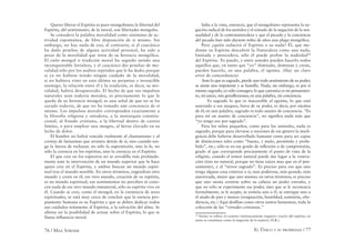 76 / MAX STIRNER EL ÚNICO Y SU PROPIEDAD / 77
Querer liberar el Espíritu es puro mongolismo; la libertad del
Espíritu, del sentimiento, de la moral, son libertades mongoles.
Se considera la palabra moralidad como sinónimo de ac-
tividad espontánea, de libre disposición de sí mismo. Sin
embargo, no hay nada de eso; al contrario, si el caucásico
ha dado pruebas de alguna actividad personal, ha sido a
pesar de la moralidad que tenía de su herencia mongólica.
El cielo mongol o tradición moral ha seguido siendo una
inconquistable fortaleza, y el caucásico dio pruebas de mo-
ralidad sólo por los asaltos repetidos que le ha dado; porque
si ya no hubiese tenido ningún cuidado de la moralidad,
si no hubiera visto en esta última su perpetuo e invencible
enemigo, la relación entre él y la tradición, es decir, su mo-
ralidad, habría desaparecido. El hecho de que sus impulsos
naturales sean todavía morales, es precisamente lo que le
queda de su herencia mongol; es una señal de que no se ha
curado todavía, de que no ha tomado aún conciencia de sí
mismo. Los impulsos morales corresponden exactamente a
la filosofía religiosa y ortodoxa, a la monarquía constitu-
cional, al Estado cristiano, a la libertad dentro de ciertos
límites, o para emplear una imagen, al héroe clavado en su
lecho de dolor.
El hombre no habrá vencido realmente al chamanismo y al
cortejo de fantasmas que arrastra detrás de sí, sino cuando ten-
ga la fuerza de rechazar, no sólo la superstición, sino la fe, no
sólo la creencia en los espíritus, sino la creencia en el Espíritu.
El que cree en los espectros no se arrodilla más profunda-
mente ante la intervención de un mundo superior que lo hace
quien cree en el Espíritu, y ambos buscan un mundo espiri-
tual tras el mundo sensible. En otros términos, engendran otro
mundo y creen en él; ese otro mundo, creación de su espíritu,
es un mundo espiritual; sus sentimientos no perciben ni cono-
cen nada de ese otro mundo inmaterial, sólo su espíritu vive en
él. Cuando se cree, como el mongol, en la existencia de seres
espirituales, se está muy cerca de concluir que la esencia pro-
piamente humana es su Espíritu y que se deben dedicar todos
sus cuidados solamente al Espíritu, a la salvación del alma. Se
aﬁrma así la posibilidad de actuar sobre el Espíritu, lo que se
llama inﬂuencia moral.
Salta a la vista, entonces, que el mongolismo representa la ne-
gación radical de los sentidos y el reinado de la negación de la sen-
sualidad y de la contranaturaleza y que el pecado y la conciencia
del pecado han sido durante miles de años una plaga mongólica.
Pero ¿quién reducirá el Espíritu a su nada? Él, que me-
diante su Espíritu descubrió la Naturaleza como una nada,
limitada y perecedera, sólo él puede probar la nadeidad38
del Espíritu. Yo puedo, y entre ustedes pueden hacerlo todos
aquellos que, en tanto que “yo” ilimitado, dominan y crean,
pueden hacerlo, en una palabra, el egoísta. (Hay un claro
error de concordancia)
Ante lo que es sagrado, pierde uno todo sentimiento de su poder;
se siente uno impotente y se humilla. Nada, sin embargo, es por sí
mismo sagrado; yo sólo consagro; lo que canoniza es mi pensamien-
to, mi juicio, mis genuﬂexiones; en una palabra, mi conciencia.
Es sagrado lo que es inaccesible al egoísta, lo que está
sustraído a sus ataques, fuera de su poder, es decir, por encima
de él; en una palabra, sagrado es todo asunto de conciencia. “Es
para mí un asunto de conciencia”, no signiﬁca nada más que
“yo tengo eso por sagrado”.
Para los niños pequeños, como para los animales, nada es
sagrado, porque para elevarse a nociones de ese género la inteli-
gencia debe haberse desarrollado bastante como para ser capaz
de distinciones tales como “bueno, y malo, permitido y prohi-
bido”, etc.; sólo es en ese grado de reﬂexión o de comprensión,
grado al que corresponde precisamente el punto de vista de la
religión, cuando el temor natural puede dar lugar a la venera-
ción (ésta no natural, porque no tiene raíces mas que en el pen-
samiento), y al “terror sagrado”. Es preciso para eso que uno
tenga alguna cosa exterior a sí, mas poderosa, más grande, más
autorizada, mejor que uno mismo; en otros términos; es preciso
que uno sienta cernirse sobre su cabeza un poder extraño, y
que no sólo se experimente ese poder, sino que se le reconozca
formalmente, se le acepte, se someta uno a él, se entregue uno a
él atado de pies y manos (resignación, humildad, sumisión, obe-
diencia, etc.) Aquí desﬁlan como otros tantos fantasmas, toda la
colección de las “virtudes cristianas.”
38
Stirner se reﬁere al carácter intrínsecamente negativo (vacío) del espíritu, en
tanto se constituye como la negación de la materia (N.R.).
 