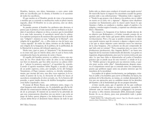 84 / MAX STIRNER EL ÚNICO Y SU PROPIEDAD / 85
Hombre, Justicia, son ideas, fantasmas, a cuyo amor todo
debe ser sacriﬁcado; por lo demás, el hombre es el sacerdote
de todos los sacriﬁcios.
El que medita en el Hombre pierde de vista a las personas
a medida que se extiende su meditación; nada en pleno interés
sagrado, ideal. El Hombre no es una persona, sino un ideal,
un fantasma.
Se pueden prestar al hombre los atributos más diversos; sí
parece que el primero, el más esencial de sus atributos es la pie-
dad, el sacerdocio religioso se eleva; sí parece que la moralidad
le es ante lodo necesaria, el sacerdocio moral alza la cabeza.
Los espíritus jerárquicos de nuestros días querrían hacer de todo
una “religión”; tenemos ya una “religión de la libertad”, una
religión de la igualdad”, etc., y ellos están en vías de hacer una
“causa sagrada” de todas las ideas; oiremos un día hablar de
una religión de la burguesía, de la política, de la publicidad, de
la libertad de la prensa, del tribunal superior, etc.
Dicho esto, ¿qué es, pues, el “desinterés”? Ser desinteresado
es no tener más que un interés ideal, ante el cual se borra toda
consideración hacia las personas de carne y hueso.
El orgullo del hombre práctico se subleva contra esta ma-
nera de ver. Pero desde hace miles de años se ha trabajado
tan bien en domarlo, que hoy debe encorvar su cabeza rebel-
de y “adorar la potencia superior”; el sacerdote ha vencido.
Cuando el egoísta mundano había llegado a sacudir el yugo
de un poder superior, como, por ejemplo, la ley del Antiguo
Testamento, el Papa romano, etcétera, se elevaba inmediata-
mente, por encima del otro, uno diez veces superior; la fe to-
maba el puesto de la ley, la elevación de todos los laicos al
sacerdocio reemplazaba al clero cerrado, etc. Es la historia del
poseído, a quien media docena de diablos hostigaban cuando
creía haber expulsado a uno.
El pasaje de Bruno Bauer, que citábamos antes, niega a la
clase burguesa todo idealismo, etc. Es indudable que ella ha fal-
siﬁcado las consecuencias ideales que Robespierre hubiera saca-
do de su principio. El instinto de su interés la ha advertido de
que esas consecuencias chocaban con sus miras y que sería un
juego de bobos querer plegarse a las deducciones de la teoría.
¿Acaso debía llevar el desinterés hasta abjurar de todo lo que
había sido su objeto para conducir al triunfo una rígida teoría?
De maravilla hacen su negocio los sacerdotes cuando las gentes
prestan oído a sus exhortaciones: “Abandona todo y sígueme”
o “Vende lo que posees y da el dinero a los pobres, eso te valdrá
un tesoro en el cielo; ven y sígueme”. Algunos raros idealistas
escuchan ese llamamiento; pero la mayor parte hacen lo que
Ananías y Saﬁra, se conducen a medias, según el espíritu o la
religión, a medias según el mundo, y reparten sus ofrendas entre
Dios y Mammón.
No censuro a la burguesía el no haberse dejado desviar de
su objetivo por Robespierre y el haber tomado consejo de su
egoísmo para saber hasta qué punto debía asimilarse las ideas
revolucionarias. Pero a los que se podría censurar (si en algún
caso puede tratarse aquí de censurar a alguno o alguna cosa) es
a los que se dejan imponer como intereses suyos los intereses
de la clase burguesa. ¿No acabarán un día por comprender de
qué lado está su ventaja? “Para conquistar para su causa a los
productores (proletarios), dice Augusto Becker43
, no basta una
negación de las nociones tradicionales del derecho. Las gentes se
inquietan, desgraciadamente, poco por la victoria teórica de una
idea. Lo que hace falta es demostrarles ad oculos el beneﬁcio
práctico que se puede sacar de esta victoria”; y añade en la p.
32: “Debéis apresar a las gentes por sus intereses reales, si que-
réis tener acción sobre ellas”. Inmediatamente después mues-
tra el relajamiento moral que se extiende entre los campesinos,
puesto que preﬁeren seguir antes sus propios intereses que los
mandatos de la moralidad.
Los padres de la iglesia revolucionaria, sus pedagogos, corta-
ban el cuello a los hombres para servir al Hombre; los laicos, los
profanos de la Revolución, no tenían, en verdad, demasiado ho-
rror por esa operación, pero se cuidaban menos de los derechos
del hombre y de la humanidad que de sus propios derechos.
¿Cómo sucede, pues, que el egoísmo de los que conﬁesan
y consultan en todo tiempo su interés personal, sucumbe fa-
talmente ante un interés sacerdotal o pedagógico? Su persona
les parece a ellos mismos demasiado débil, demasiado insigni-
ﬁcante (lo es, en efecto), para osar pretenderlo todo y poder
43
August Becker, Die Volksphilosophie unserer Tage [La ﬁlosofía popular de
nuestros días], Neumünster, 1843, p. 22.
 