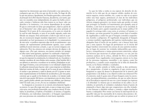 116 / MAX STIRNER EL ÚNICO Y SU PROPIEDAD / 117
importan las intenciones que tenía al proceder a esa operación, y
cualquiera que sea el ﬁn con que me dio la vida, Yo hago de ella
lo que me parezca. Igualmente, los Estados generales, convocados
al principio de la Revolución francesa, decidieron, con razón, que
una vez reunidos eran independientes de quien los había convo-
cado: existían y hubieran sido bien tontos en no hacer valer sus
derechos a la existencia, y en creerse dependientes de su padre.
El que es convocado no tiene que preguntarse: ¿Qué se quería de
mí al llamarme? sino ¿Qué quiero, ahora que estoy presente al
llamado? Ni el autor de la convocatoria, ni la carta en virtud de
la cual ha sido llamado, es para él un poder sagrado, nada esta
librado sus ataques. Está autorizado a todo lo que está en su po-
der, no reconocerá ningún mandato imperativo o restrictivo y no
pretenderá ser leal (permanecer en la legalidad). La consecuencia
de esto sería –si pudiera esperarse algo así de un parlamento– una
cámara de representantes perfectamente egoísta, cuyo cordón
umbilical moral estuviese cortado, y que no tuviese ninguna con-
sideración. Pero las cámaras son siempre devotas de alguno o de
alguna cosa. ¿Por qué, entonces, nos parece extraño ver siempre
en ellas tanto semi-egoísmo, egoísmo no confesado e hipócrita?
Los miembros de los parlamentos no pueden franquear los lími-
tes que les imponen la constitución, la voluntad real, etc. Excederse o
intentar excederse de estos límites sería usurpar. ¿Qué hombre ﬁel a
sus deberes se atrevería a excederse en su misión, poniéndose en pri-
mer lugar él mismo, a sus convicciones o a su voluntad? ¿Quién sería
lo suﬁciente inmoral para hacerse valer y para imponer su individua-
lidad por encima de todo, a riesgo de ser la causa de que se destruya
el cuerpo a que pertenece y todo lo demás con él? La gente se man-
tiene respetuosamente en los límites de sus derechos y, por otra parte,
conviene que se quede en los límites de su poder, y no intente nadie
más de lo que pueda: Mi fuerza o mi impotencia son mi único freno;
pero, ¿quién podría admitir una doctrina tan nihilista, que destruye
todo? En todo caso, yo no: ¡Yo soy un ciudadano obediente!
La burguesía se reconoce en su moral, estrechamente ligada a
su esencia. Lo que ella exige ante todo, es que se tenga una ocupa-
ción seria, una profesión honorable, una conducta moral. El esta-
fador, la prostituta, el ladrón, el bandido y el asesino, el jugador,
el bohemio, son individuos inmorales y el burgués experimenta
por esas personas sin costumbres la más fuerte repulsión.
Lo que les falta a todos es esa especie de derecho de do-
micilio en la vida que da un negocio sólido: medios de exis-
tencia seguros, rentas estables, etc.; como su vida no se apoya
sobre una base segura, pertenecen al clan de los individuos
peligrosos, al peligroso proletariado: son individuos que no
ofrecen ninguna garantía y no tienen nada que perder, ni nada
que arriesgar. La familia o el matrimonio, por ejemplo, atan al
hombre, y este lazo le proporciona un lugar en la sociedad, le
sirve de ﬁador; pero ¿quién responde por la mujer pública? El
jugador lo arriesga todo a una carta, se arruina a él mismo y a
los demás: ¡no tiene garantía! Se podría reunir bajo el nombre
de vagabundos a todos los que el burgués considera sospecho-
sos, hostiles y peligrosos. El vagabundo desagrada al burgués
y existen también vagabundos del espíritu (intelectuales), que,
ahogados bajo el techo de sus padres, van a buscar lejos más
aire y más espacio. En lugar de permanecer en el rincón del
hogar familiar removiendo las cenizas de una opinión modera-
da, en lugar de sostener las verdades indiscutibles que conso-
laron y tranquilizaron a tantas generaciones anteriores, saltan
las barreras que encierran el campo paterno y se van, por los
caminos audaces de la crítica, adonde los lleva su invencible
curiosidad. Esos vagabundos extravagantes entran en la clase
de las personas inquietas, inestables y sin reposo, como los
proletarios, y cuando crean sospechas de la falta de domicilio
moral, se les llama rebeldes y exaltados.
En este amplio sentido se habla cuando se dice proletaria-
do y pauperismo. ¡Cuánto se engañaría el que creyera que la
burguesía es capaz de desear la desaparición de la miseria (del
pauperismo) y de dedicar a ese objetivo todos sus esfuerzos! Por
el contrario, nada le gusta más al buen burgués como la convic-
ción, incomparablemente consoladora, de que un sabio decreto
de la Providencia repartió de una vez y para siempre las riquezas
y la felicidad. La miseria que se amontona en las calles a su al-
rededor, no perturba al verdadero ciudadano hasta el punto de
empujarlo a hacer algo más que congraciarse con ella, tirándo-
le una limosna o dándole trabajo y comida a algún muchacho
bueno y trabajador. Pero siente con fuerza la interrupción de su
apacible vida por los murmullos de la miseria descontenta y de-
seosa de cambios, por esos pobres que no sufren ni penan en el
 