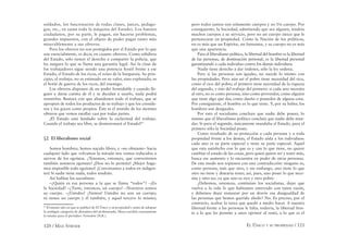 120 / MAX STIRNER EL ÚNICO Y SU PROPIEDAD / 121
soldados, los funcionarios de todas clases, jueces, pedago-
gos, etc., en suma toda la máquina del Estado). Los buenos
ciudadanos, por su parte, le pagan, sin hacerse problemas,
grandes impuestos, con el objeto de poder pagar tanto más
miserablemente a sus obreros.
Pero los obreros no son protegidos por el Estado por lo que
son esencialmente, es decir, en cuanto obreros. Como súbditos
del Estado, sólo tienen el derecho a compartir la policía, que
les asegura lo que se llama una garantía legal. Así la clase de
los trabajadores sigue siendo una potencia hostil frente a ese
Estado, el Estado de los ricos, el reino de la burguesía. Su prin-
cipio, el trabajo, no es estimado en su valor, sino explotado; es
el botín de guerra de los ricos, del enemigo.
Los obreros disponen de un poder formidable y cuando lle-
guen a darse cuenta de él y se decidan a usarlo, nada podrá
resistirlos. Bastará con que abandonen todo el trabajo, que se
apropien de todos los productos de su trabajo y que los conside-
ren y los gocen como propios. Éste es el sentido de los motines
obreros que vemos estallar casi por todas partes.
¡El Estado está fundado sobre la esclavitud del trabajo.
Cuando el trabajo sea libre, se desmoronará el Estado!65
§2 El liberalismo social
Somos hombres, hemos nacido libres, y –no obstante– hacia
cualquier lado que volvamos la mirada nos vemos reducidos a
siervos de los egoístas. ¿Tenemos, entonces, que convertirnos
también nosotros egoístas? ¡Dios no lo permita! ¡Mejor haga-
mos imposible todo egoísmo! ¡Convirtamos a todos en indigen-
tes! Si nadie tiene nada, todos tendrán.
Así hablan los socialistas:
–¿Quién es esa persona a la que se llama “todos”? –¡Es
la Sociedad! –¿Tiene, entonces, un cuerpo? –Nosotros somos
su cuerpo. –¿Ustedes? ¡Vamos! Ustedes no son un cuerpo;
tú tienes un cuerpo y él también, y aquel tercero lo mismo;
65
El mismo año en que se publicó de El Único y su propiedad y antes de adoptar
la ambigua categoría de dictadura del proletariado, Marx escribía exactamente
lo mismo para el periódico Vorwärts (N.R.).
pero todos juntos son solamente cuerpos y no Un cuerpo. Por
consiguiente, la Sociedad, admitiendo que sea alguien, tendría
muchos cuerpos a su servicio, pero no un cuerpo único que le
perteneciese en propiedad. Como la Nación de los políticos,
no es más que un Espíritu, un fantasma, y su cuerpo no es más
que una apariencia.
Para el liberalismo político, la libertad del hombre es la libertad
de las personas, de dominación personal, es la libertad personal
garantizando a cada individuo contra los demás individuos.
Nadie tiene derecho a dar órdenes, sólo la ley ordena.
Pero si las personas son iguales, no sucede lo mismo con
las propiedades. Pero aún así el pobre tiene necesidad del rico,
como el rico del pobre; el primero tiene necesidad de la riqueza
del segundo, y éste del trabajo del primero: si cada uno necesita
al otro, no es como persona, sino como proveedor, como alguien
que tiene algo que dar, como dueño o poseedor de alguna cosa.
Por consiguiente, el hombre es lo que tiene. Y, por su haber, los
hombres son desiguales.
Por esto el socialismo concluye que nadie debe poseer, lo
mismo que el liberalismo político concluía que nadie debe man-
dar. Si para el segundo, únicamente mandaba el Estado, para el
primero sólo la Sociedad posee.
Como resultado de su protección a cada persona y a toda
propiedad frente a los demás, el Estado aísla a los individuos:
cada uno es su parte especial y tiene su parte especial. Aquel
que esta satisfecho con lo que es y con lo que tiene, no quiere
cambiar el estado de las cosas, pero quien quiere ser y tener más,
busca ese aumento y lo encuentra en poder de otras personas.
De este modo nos topamos con una contradicción: ninguno es,
como persona, más que otro, y sin embargo, uno tiene lo que
otro no tiene y desearía tener; así, pues, uno posee lo que nece-
sita y otro no, ya que uno es rico y otro pobre.
¿Debemos, entonces, continúan los socialistas, dejar que
vuelva a la vida lo que habíamos enterrado con tanta razón,
y debemos dejar restaurar por un desvío esa desigualdad de
las personas que hemos querido abolir? No. Es preciso, por el
contrario, acabar la tarea que quedó a medio hacer. A nuestra
libertad frente a las personas le falta, todavía, la libertad fren-
te a lo que les permite a unos oprimir al resto, a lo que es el
 