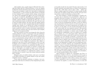 164 / MAX STIRNER EL ÚNICO Y SU PROPIEDAD / 165
¿Qué tendrán, pues, cuando tengan la libertad? (bien enten-
dido que hablo aquí de la libertad perfecta y no de sus migajas
de libertad). Estarán desembarazados de todo, absolutamente de
todo lo que les molesta, y nada en la vida podrá ya molestarlos
e importunarlos. ¿Y por el interés de quién quieren ser librados
de esas molestias? Por su propio interés, porque contrarrestan
sus deseos. Pero supongan que alguna cosa no les resulte peno-
sa, sino, por el contrario, agradable; por ejemplo, las miradas,
muy dulces sin duda, pero irresistiblemente imperiosas, de sus
amadas: ¿quieren también ser liberados de ellas? No; y en este
caso renunciarán sin pena a la libertad. ¿Por qué? De nuevo por
el amor de ustedes mismos. Así, pues, hacen de ustedes mismos
la medida y el juez de todo. Con gusto dejan de lado la libertad,
cuando, para ustedes, la no libertad de la dulce servidumbre
del amor tiene más encantos, y la tomarán de nuevo, ocasional-
mente, cuando les vuelva a resultar conveniente, suponiendo, lo
que no hay que examinar aquí, que otros motivos (por ejemplo,
religiosos) no los aparten de ella.
¿Por qué, entonces, no tener un arranque de valor y hacer de
ustedes realmente el centro y el principio? ¿Por qué embobarse
con la libertad, ese mero ensueño? ¿Son ustedes su propia ilu-
sión? No tomen el consejo de sus sueños, de sus imaginaciones
o de sus pensamientos, porque todo eso no es más que vana
teoría. Interróguense y hagan caso de ustedes mismos, eso es
ser práctico, y no les desagrada ser prácticos. Pero alguno se
pregunta lo que dirá su Dios (naturalmente su Dios es lo que
él designe con ese nombre); otro se pregunta lo que dirán su
sentido moral, su conciencia, su sentimiento del deber; un ter-
cero se inquieta por lo que la gente va a pensar, y cuando cada
uno ha interrogado a su oráculo (la gente es un oráculo tan
seguro y aún más comprensible que el de arriba: vox populi,
vox Dei), todos obedecen a la voluntad de su Señor, y ya no
escuchan poco ni mucho lo que ellos mismo hubieran podido
decir y decidir.
¡Busquen, pues, en ustedes mismos, antes que a sus dioses
o sus ídolos: descubran en ustedes mismos lo que está oculto,
tráiganlo a la luz y revélense!
Como cada uno procede conforme a sí mismo, y no se in-
quieta por nada más, los cristianos se han imaginado que a Dios
no le podría suceder de otro modo. Él actúa como le place. Y el
hombre insensato, que podría hacer lo mismo, ha de guardarse
bien de ello y debe obrar como le place a Dios. –¿Dicen que
Dios se conduce según leyes eternas? Lo mismo pueden decirlo
de Mí, pues Yo tampoco puedo salir de mi piel, sino que mi ley
está escrita en toda mi naturaleza, es decir, en Mí.
Pero basta dirigirse a ustedes llamándolos a Ustedes mis-
mos para que se sumerjan en la incertidumbre. ¿Qué soy?, se
pregunta cada uno de ustedes. ¡Un abismo en que hierven, sin
regla y sin ley, los instintos, los apetitos, los deseos, las pasio-
nes; un caos sin claridad y sin estrella! Si no tengo considera-
ciones ni para los mandamientos de Dios, ni para los deberes
que me prescribe la moral, ni para la voz de la razón que, en el
curso de la historia y tras duras experiencias, ha erigido en ley
lo mejor y lo más sabio, si no me escucho únicamente más que
a Mí, ¿cómo podré dar una respuesta juiciosa? ¡Mis pasiones
me aconsejarán precisamente las mayores locuras! –Así, cada
uno de ustedes se considera a sí mismo como el diablo. Pues
de considerarse simplemente como un animal (en la medida
que la religión, etc., no le preocupan nada), observaría muy
fácilmente que la bestia, a pesar de no tener otro consejero que
su instinto, no corre derecha al absurdo, y marcha muy sose-
gadamente. Pero la costumbre de pensar religiosamente nos ha
falseado tanto el espíritu, que nos espantamos ante Nosotros
mismos en nuestra desnudez, nuestra naturalidad. Hasta tal
punto nos ha degradado la religión, que nos imaginamos man-
chados por el pecado original, nos consideramos demonios
vivientes. Como es natural, inmediatamente pensarán que su
deber exige la práctica del Bien, de la Moral, de la Justicia. Y
si únicamente se interrogan ustedes mismos sobre lo que tienen
que hacer, ¿cómo podría resonar en ustedes la buena voz, la
voz que indica el camino del Bien, de lo Justo, de lo Verdadero,
etc.? ¿Cómo pueden hablarse Dios y Belial?
¿Qué pensarían si alguien les respondiese que Dios, la
conciencia, el deber, la ley, etc., son mentiras con las que se
les ha llenado la cabeza y el corazón hasta embrutecerlos? ¿Y
si alguien les preguntara cómo saben a ciencia cierta, que la
voz de la naturaleza es una voz tentadora? ¿Y si los instigase
a trastocar los papeles y a tener francamente a la obra del
 