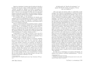 194 / MAX STIRNER EL ÚNICO Y SU PROPIEDAD / 195
Según los comunistas, la misma suma de trabajo da derecho a
la misma suma de goce. Antes, se había preguntado si el hombre
“virtuoso” no debía ser “dichoso” en la tierra. Y los judíos con-
cluyeron realmente en ese sentido “para que seas dichoso sobre la
tierra”. No; no es una suma igual de trabajo, sino una suma igual
de goces la única que te da derecho a esa suma de goces. Disfruta y
tendrás el derecho de disfrutar. Pero si después de haber trabajado
te dejas arrebatar el goce, “te está merecido”.
Si se apoderan del goce, les pertenecerá de derecho; pero
cualquiera que sea la intensidad de sus deseos, si no lo atrapan,
seguirá siendo el “derecho bien adquirido” de aquellos a los que
les pertenece por privilegio. Es su derecho, como hubiera sido el
tuyo si se lo hubieras arrancado.
Sobre la cuestión del derecho de propiedad, la lucha es ardiente
y tumultuosa. Los comunistas sostienen que “la tierra pertenece
al que la cultiva, y sus productos a los que los hacen nacer.”118
Yo pienso que pertenece al que sabe atraparla o que no se la deja
quitar. Si se apodera de ella y la hace suya, tendrá no sólo la tierra,
sino además el derecho a su posesión. Ese es el derecho egoísta, que
puede formularse así: “Lo quiero, entonces, es justo.”
Comprendido de otro modo, el derecho es una cosa de la
que se hace lo que se quiere. El tigre que me ataca, está en su
derecho, y yo que lo mato, estoy también en mi derecho. No es
mi derecho lo que yo deﬁendo contra él, es a mí.
Siendo siempre el derecho humano un derecho otorgado,
no es nunca otra cosa que un don, una “concesión” que los
hombres se hacen unos a otros. Si se reconoce, por ejemplo,
a los recién nacidos el derecho a la existencia, ese derecho les
pertenecerá; si no se les reconoce (como entre los espartanos
y los antiguos romanos) no les pertenecerá. Sólo la sociedad
puede, en efecto, dárselo, “otorgárselo”, puesto que no pueden
tomarlo o dárselo ellos mismos. Se me objetará que esos niños
tenían “naturalmente” el derecho de vivir, pero que los esparta-
nos rehusaban reconocerles ese derecho. Responderé, entonces,
que no tenían ningún derecho a ese reconocimiento, lo mismo
que no tenían derecho a que las bestias salvajes a las que se les
arrojaba reconociesen su derecho a la vida.
118
August Becker, Die Volksphilosophie unserer Tage. Neumünster, 1843, pp.
22ss.
Se habla mucho de “derechos de nacimiento” y se
quejan: Del derecho nacido con nosotros, “De ese,
¡ay!, no se habla ya.”119
¿Pero qué especie de derecho podría en verdad haber nacido
conmigo? ¿Es el derecho de primogenitura, el derecho de heredar
un trono, el de recibir una educación de príncipe; o bien, si he na-
cido de padres pobres, el derecho de asistir a una escuela gratuita,
el de ser vestido por la beneﬁcencia pública, y en ﬁn, el de ganar mi
mendrugo y mí arenque en una mina de carbón o en una fábrica
de hilados? ¿No son esos derechos innatos, congénitos, derechos
que mis padres me han transmitido por el hecho mismo de haber-
me dado nacimiento? Responderán que no, que ese es un empleo
abusivo de la palabra derecho, y que son precisamente esos preten-
didos derechos los que se esfuerzan en reemplazar con el verdadero
“derecho de nacimiento”. Para fundar éste, lo reducen a su más
simple expresión, y sostienen que cada uno es por su nacimiento
igual a su vecino, o, en otros términos, un “hombre”. Les concedo
que todos nacen hombres y que en eso todos son iguales. ¿Pero por
qué lo son? Por la sola razón de que no se muestran, ni se mani-
ﬁestan aún sino como simples hijos de los hombres, hombrecillos
desnudos. Y en eso se distinguen inmediatamente de aquellos que
han podido ya sacar de sí mismos alguna cosa, que se han hecho al-
guna cosa y han dejado de ser únicamente “hijos de los hombres”
para hacerse hijos de su propia actividad creadora. Estos últimos
poseen más que los simples derechos encontrados en su cuna: han
adquirido derechos. ¡Qué motivo de discusiones y qué campo de
batalla! Es el viejo combate de los derechos innatos del hombre,
y de los derechos adquiridos que vuelve a sucederse. Aleguen sus
derechos innatos y no dejará alguno de objetarles los derechos ad-
quiridos; se apoyan los dos sobre el “terreno del derecho”, porque
cada cual tiene un “derecho” que se opone al de los demás; uno
tiene un derecho innato o natural, el otro un derecho adquirido y
“bien adquirido”.
En tanto que se mantengan en el terreno del derecho, no
saldrán de las sutilezas y porﬁarán indeﬁnidamente.120
Otro no
119
Meﬁstófeles, en el Fausto de Goethe.
120
“¡Respeta mis pulmones, te los suplico! ¡El que quiera tener la razón y sólo
tenga una lengua, seguro la mantiene!”
 