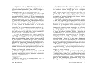 198 / MAX STIRNER EL ÚNICO Y SU PROPIEDAD / 199
Cualquiera que sea la ley, el deber de todo ciudadano leal es
respetarla. Así, el espíritu de legalidad de la vieja Inglaterra es céle-
bre. Relacionemos con este respeto a la ley la frase de Eurípides122
:
“Nosotros servimos a los dioses, cualesquiera que sean.” La ley, sea
la que sea; Dios, sea el que sea; en eso estamos todavía hoy.
Se esfuerza uno en distinguir la ley de la orden arbitraria, del
úkase, ordenanza o decreto, diciendo que la primera emana de
una autoridad legítima. Pero toda ley que rige acciones humanas
(ley moral, ley del Estado, etc.), es la expresión de una voluntad
y, por consiguiente, una orden. Sí; aun en el caso de que fuese
yo mismo quien me diera esas leyes, no serían todavía más que
órdenes que yo me habría dado y a las que podría, un instante
después, rehusar obediencia. Cada uno es libre de declarar que
tal cosa le conviene, de prohibirse después por una ley hacer
lo contrarío y de considerar como su enemigo a cualquiera que
transgrediera esa ley. Pero ninguno tiene órdenes que darme, nin-
guno puede prescribirme lo que tengo que hacer, ni hacer de ello
una ley para mí. Debo, sí, aceptar que me trate como enemigo,
pero jamás toleraré que use de mí como si fuera su criatura y que
me haga una regla de su razón o de su sinrazón.
Los Estados no pueden subsistir, sino a condición de que haya
una voluntad soberana, considerada como expresión de la voluntad
individual. La voluntad del señor es la ley. ¿De qué te sirven tus leyes,
si nadie las sigue; tus órdenes, si nadie se las deja imponer? El Estado
no puede renunciar a la pretensión de reinar sobre la voluntad del
individuo, de contar y de especular con ella. Le es absolutamente in-
dispensable que ninguno tenga voluntad propia; al que la tuviese, el
Estado se vería obligado a excluirlo (aprisionarlo, desterrarlo, etc.);
y si todos la tuviesen, suprimirían el Estado. No se puede concebir
el Estado sin la dominación y la servidumbre, porque el Estado debe
querer necesariamente ser el dueño de todos sus miembros; y esta
voluntad lleva el nombre de “Voluntad del Estado”.
Quien para existir tiene que contar con la falta de voluntad
de los otros, es sencillamente un producto de esos otros, como
el Señor es un producto del siervo. Si la sumisión llegara a cesar
sería el ﬁn de la dominación.123
122
Orestes, 412.
123
Ver de E. de La Boétie, Discurso de la servidumbre voluntaria, Libros de la
Araucaria, Buenos Aires, 2006 (N.R.).
Mi voluntad individual es destructora del Estado; así, él la
deshonra con el nombre de indisciplina. La voluntad individual
y el Estado son potencias enemigas entre las que es imposible
una paz eterna. En tanto que el Estado se mantiene proclama
que la voluntad individual es su irreconciliable adversaria, irra-
zonable, mala, etc. Y la voluntad individual se deja convencer,
lo que prueba que lo es, en efecto: no ha tomado aún posesión
de sí misma, ni adquirido conciencia de su dignidad, es decir,
todavía es incompleta, maleable, etc.
Todo Estado es despótico, sea el déspota uno, sean varios, o
(y así se puede representar una República) siendo todos Señores,
o sea cada uno el déspota del otro. Este último caso se presenta,
por ejemplo, cuando, a consecuencia de un voto, una voluntad
expresada por una Asamblea del pueblo llega a ser para el indi-
viduo una ley a la que debe obedecer o conformarse. Imagínense
incluso el caso en que cada uno de los individuos que componen
el pueblo haya expresado la misma voluntad, supongan que se
haya “realizado” la “voluntad general”; la cosa vendría aún a ser
la misma. ¿No estaría yo ligado, hoy y siempre, a mi voluntad de
ayer? Mi voluntad, en ese caso, estaría inmovilizada, paralizada.
¡Siempre esa desdichada estabilidad! ¡Un acto de voluntad de-
terminado, creación mía, vendrá a ser mi Señor! y Yo que lo he
querido, Yo el creador, ¿me vería trabado en mi carrera, sin poder
romper mis lazos? Y porque ayer Yo fui un imbécil, ¿tendría que
serlo toda mi vida? Así pues, en la vida estatal, yo soy en el mejor
de los casos –podría decir también en el peor de los casos– un es-
clavo de Mí mismo. Porque ayer tenía una voluntad, hoy careceré
de ella; Señor ayer, seré esclavo hoy.
¿Qué hacer? Nada más que no reconocer deberes, es decir, no
atarme ni dejarme atar. Si no tengo deber, tampoco reconozco ley.
¡Pero se me atará! Nadie puede encadenar mi voluntad, y Yo
siempre seré libre de rebelarme.
¡Pero si cada uno hiciera lo que quisiera, todo andaría de
cabeza! ¿Y quién les dice que cada uno podría hacerlo todo?
¡Deﬁéndanse, y no se les hará nada! Quien quiere quebrar vuestra
voluntad es su enemigo, y tienen que tratarlo como tal. Si algunos
millones de otros están detrás de ustedes y los sostienen, son en-
tonces un poder imponente y no les costará gran trabajo vencer.
Pero si gracias al poder adquirido llegan a vencer al adversario,
 
