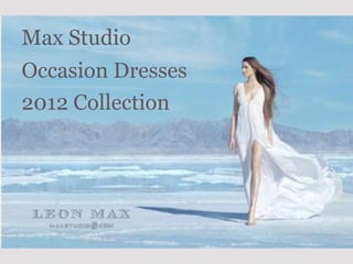 Max Studio
Occasion Dresses
2012 Collection
 