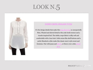 LOOK N.5

              DOBBY CREPE ORIGAMI TUNIC


It’s the design details that make this long sleeve top so unexpectedly
  flirty. Pleated and shirred detail at the yoke lends texture and a
    tuxedo-inspired feel. The dobby crepe fabric is silky soft and
 comfortable with a luxe look. Little extras like shell buttons and a
   petite Mandarin collar make this classic men’s style sweet and
  feminine. Pair with jeans and shorts, or throw over a slim pencil
                                skirt.
 