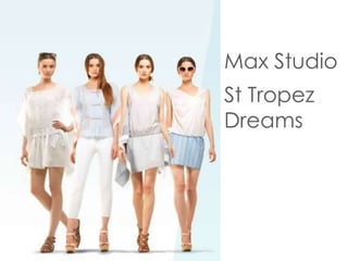 Max Studio
St Tropez
Dreams
 