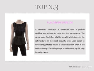 TOP N.3

              PLEATED NECKLINE TOP


A sleeveless silhouette is enhanced with a pleated
neckline and shirring to make this top so romantic. The
ramie pique fabric has a lighter weight which takes on the
soft textures in the most beautiful way. Look closer to
notice the gathered details at the waist which cinch in the
body creating a flattering shape. An effortless top for day-
into-night wear.
 