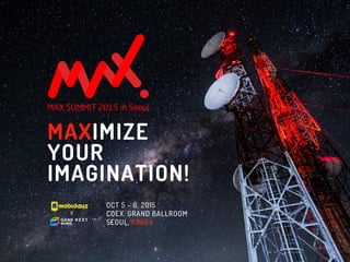 MAXIMIZE
YOUR
IMAGINATION!
x
OCT 5-6, 2015
COEX, GRAND BALLROOM
SEOUL, KOREA
 