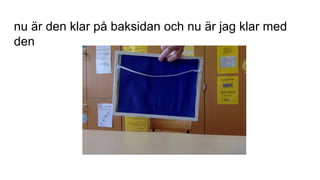 nu är den klar på baksidan och nu är jag klar med
den
 