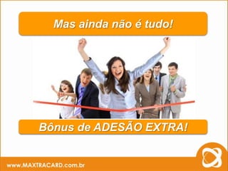 Mas ainda não é tudo!




               Bônus de ADESÃO EXTRA!

Atenção: Simulação de ganhos considerando-se a meta total de indicações até o 6° Nível.
 