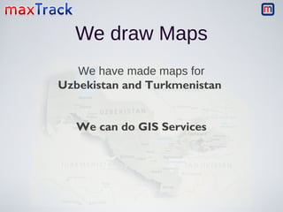 We draw Maps
We have made maps for
Uzbekistan and Turkmenistan
We can do GIS Services

 