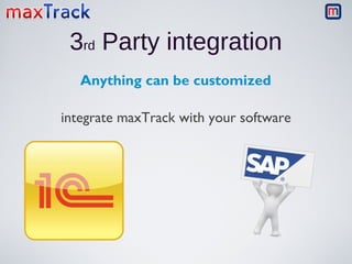 3rd Party integration
Anything can be customized
integrate maxTrack with your software

 
