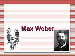 Max WeberMax Weber
 