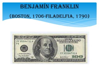 Benjamín Franklin
(BOSTON, 1706-FILADELFIA, 1790)
 