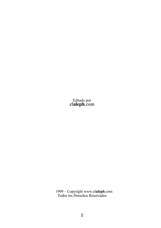 Editado por
          elaleph.com




© 1999 – Copyright www.elaleph.com
   Todos los Derechos Reservados




                2
 