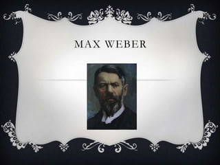 MAX WEBER
 