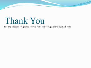 Thank You 
For any suggestion, please leave a mail to neerajpant1710@gmail.com 
