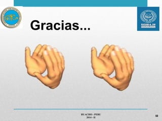Gracias... 
HUACHO - PERU 
2014 - II 
53 
