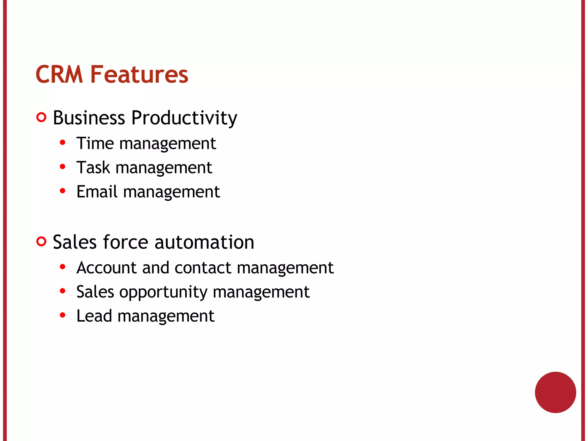 CRM Features Business Productivity Time management Task management Email management Sales force automation Account and contact management Sales opportunity management Lead management