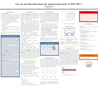 Can we use Maxwell for the placement of WiFi APs?
Roberto Innocente
SISSA/ITCS
My Answer
No, I don’t think.
Of course the equations are there and the methods to solve them are readily available,
but it can easily be that the level of detail of the model that we need to use to provide
meaningful results that ﬁt to measured data it is outside of our possibilities.
I can imagine diﬃculties will come from :
• precise characterization of EM behaviour of all real materials involved
• scattering eﬀects
• dispersion
• precise simulation of an IEEE 802.11 modulated carrier channel
• number of grid points to use to make the model accurate.
Anyway the eﬀort is interesting by itself and I think is worth a try.
 