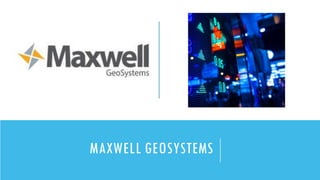 MAXWELL GEOSYSTEMS
 