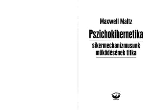 Maxwell Maltz
Pszichokibernetika
sikermechanizmusunk
 