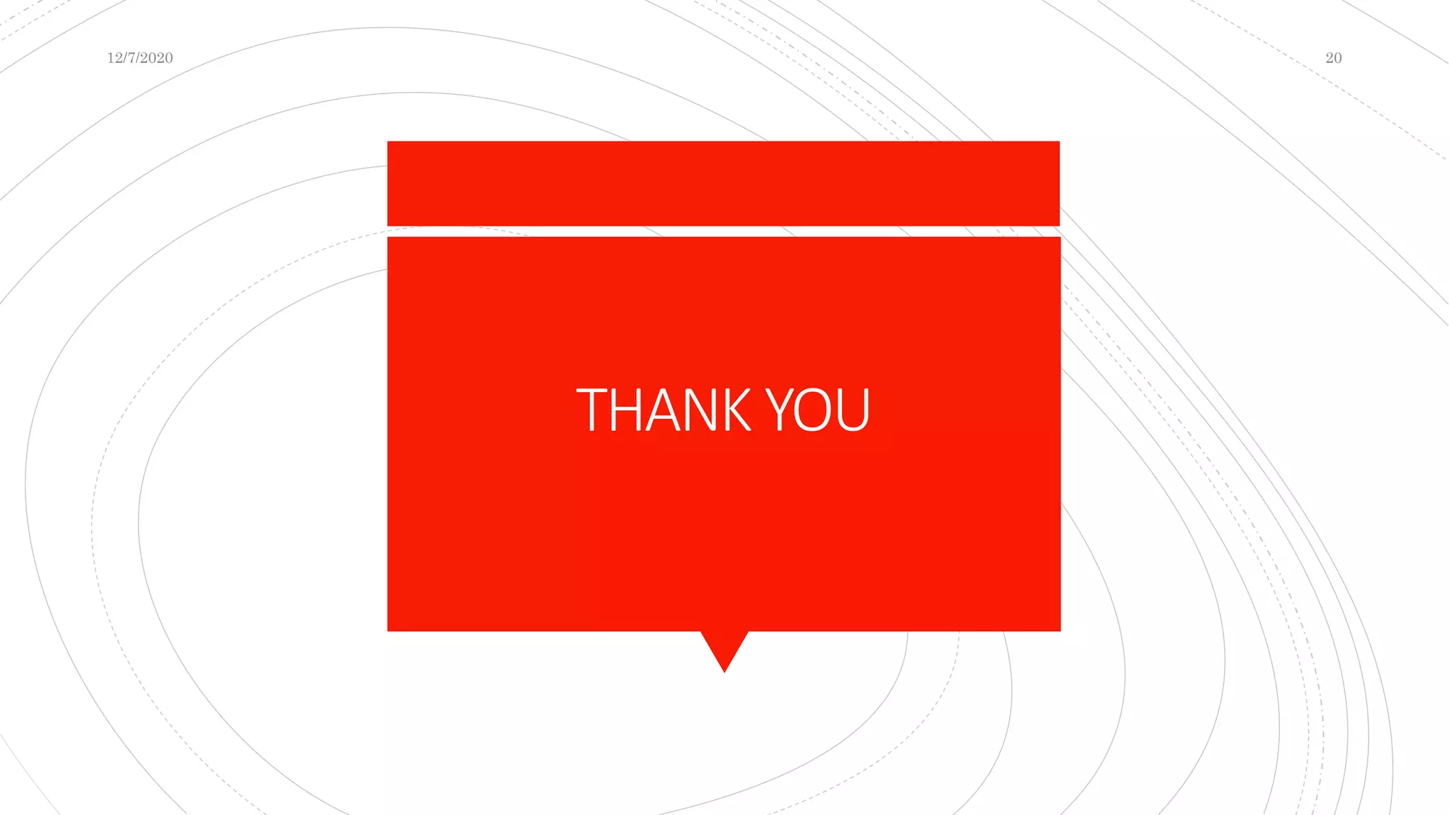 THANK YOU
12/7/2020 20
 