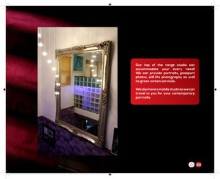 Our top of the range studio can
accommodate your every need!
We can provide portraits, passport
photos, still life photography as well
as green screen services.
Wealsohaveamobilestudiosowecan
travel to you for your contemporary
portraits.
33m
 