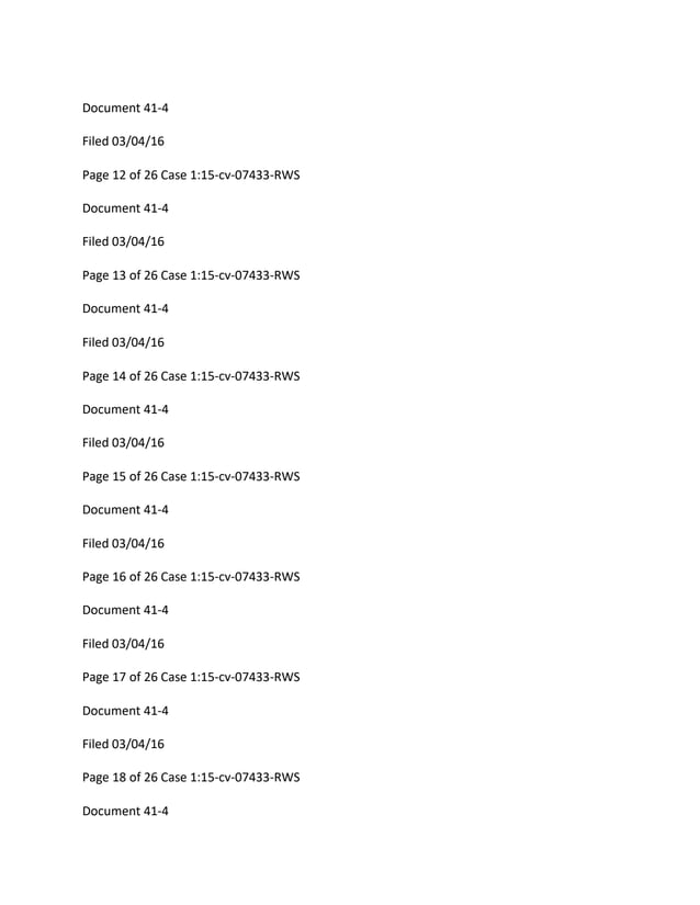 Document 41-4
Filed 03/04/16
Page 12 of 26 Case 1:15-cv-07433-RWS
Document 41-4
Filed 03/04/16
Page 13 of 26 Case 1:15-cv-07433-RWS
Document 41-4
Filed 03/04/16
Page 14 of 26 Case 1:15-cv-07433-RWS
Document 41-4
Filed 03/04/16
Page 15 of 26 Case 1:15-cv-07433-RWS
Document 41-4
Filed 03/04/16
Page 16 of 26 Case 1:15-cv-07433-RWS
Document 41-4
Filed 03/04/16
Page 17 of 26 Case 1:15-cv-07433-RWS
Document 41-4
Filed 03/04/16
Page 18 of 26 Case 1:15-cv-07433-RWS
Document 41-4
 