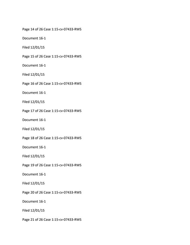 Page 14 of 26 Case 1:15-cv-07433-RWS
Document 16-1
Filed 12/01/15
Page 15 of 26 Case 1:15-cv-07433-RWS
Document 16-1
Filed 12/01/15
Page 16 of 26 Case 1:15-cv-07433-RWS
Document 16-1
Filed 12/01/15
Page 17 of 26 Case 1:15-cv-07433-RWS
Document 16-1
Filed 12/01/15
Page 18 of 26 Case 1:15-cv-07433-RWS
Document 16-1
Filed 12/01/15
Page 19 of 26 Case 1:15-cv-07433-RWS
Document 16-1
Filed 12/01/15
Page 20 of 26 Case 1:15-cv-07433-RWS
Document 16-1
Filed 12/01/15
Page 21 of 26 Case 1:15-cv-07433-RWS
 