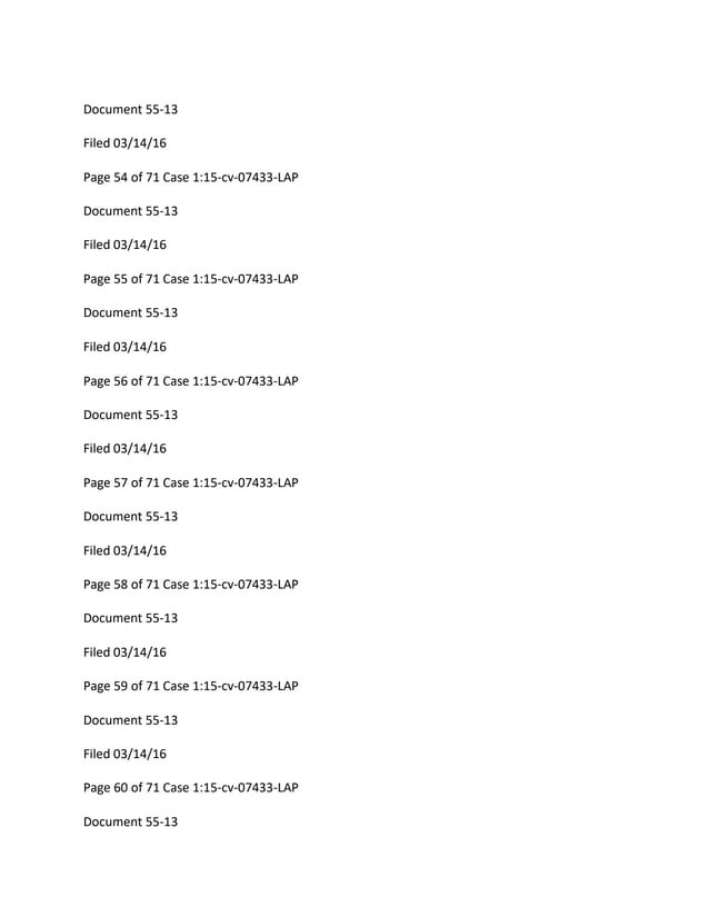 Document 55-13
Filed 03/14/16
Page 54 of 71 Case 1:15-cv-07433-LAP
Document 55-13
Filed 03/14/16
Page 55 of 71 Case 1:15-cv-07433-LAP
Document 55-13
Filed 03/14/16
Page 56 of 71 Case 1:15-cv-07433-LAP
Document 55-13
Filed 03/14/16
Page 57 of 71 Case 1:15-cv-07433-LAP
Document 55-13
Filed 03/14/16
Page 58 of 71 Case 1:15-cv-07433-LAP
Document 55-13
Filed 03/14/16
Page 59 of 71 Case 1:15-cv-07433-LAP
Document 55-13
Filed 03/14/16
Page 60 of 71 Case 1:15-cv-07433-LAP
Document 55-13
 