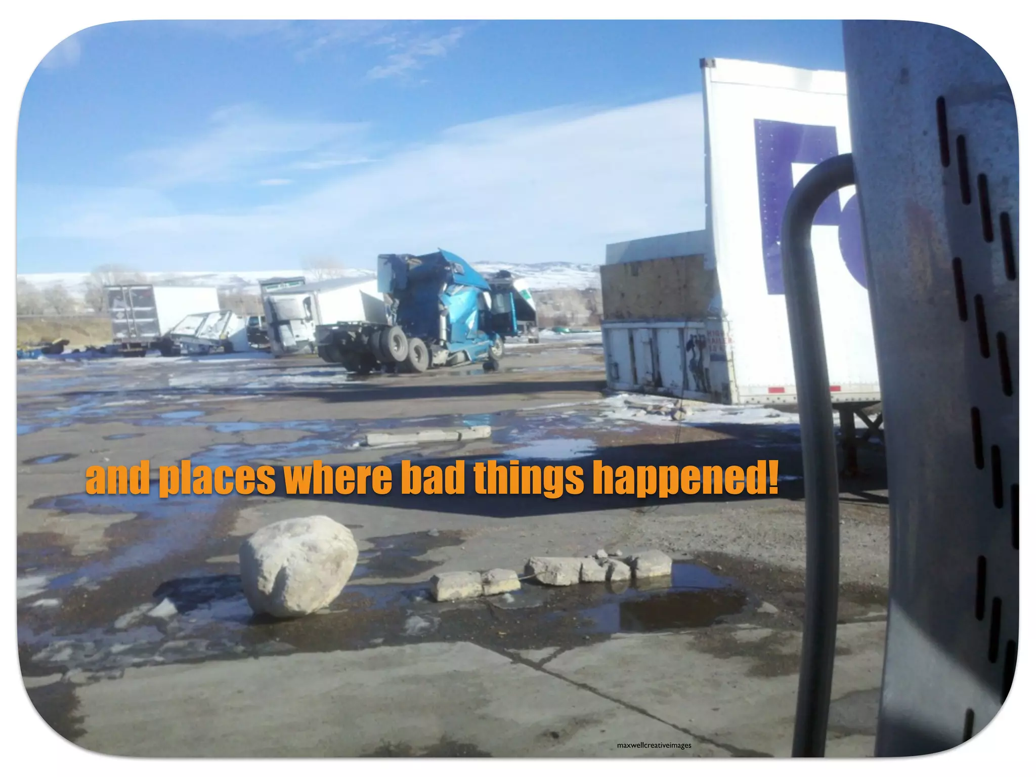 and places where bad things happened!
maxwellcreativeimages
 