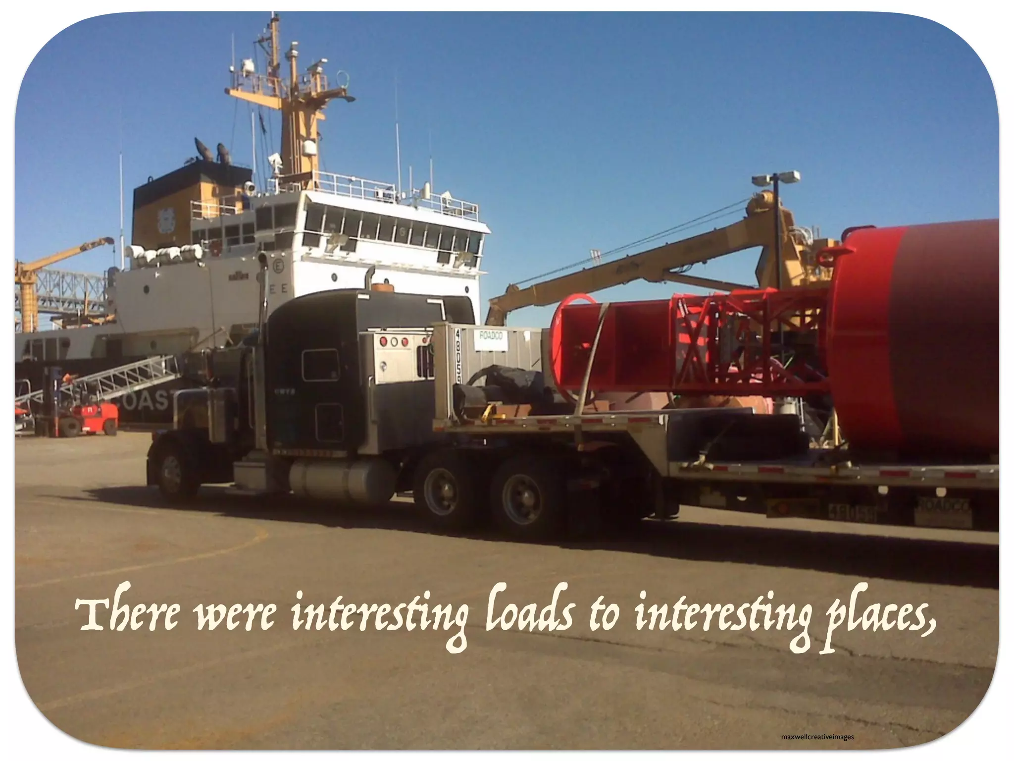 There were interesting loads to interesting places,
maxwellcreativeimages
 